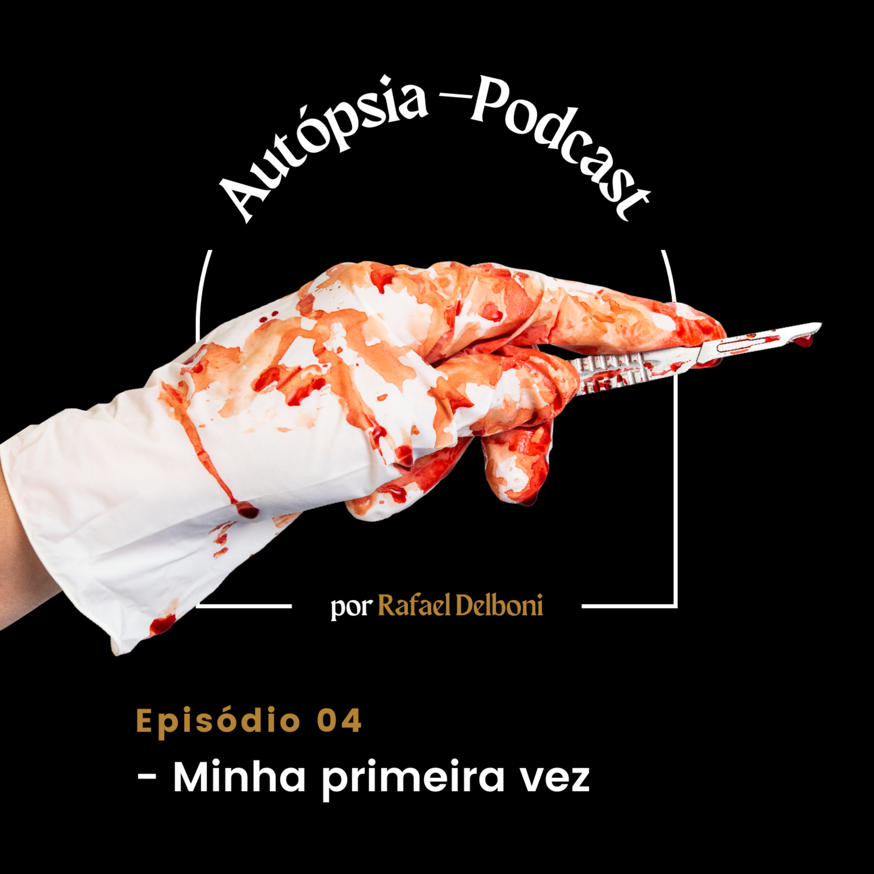 Autópsia - Podcast: Episódio 04 - Minha primeira vez