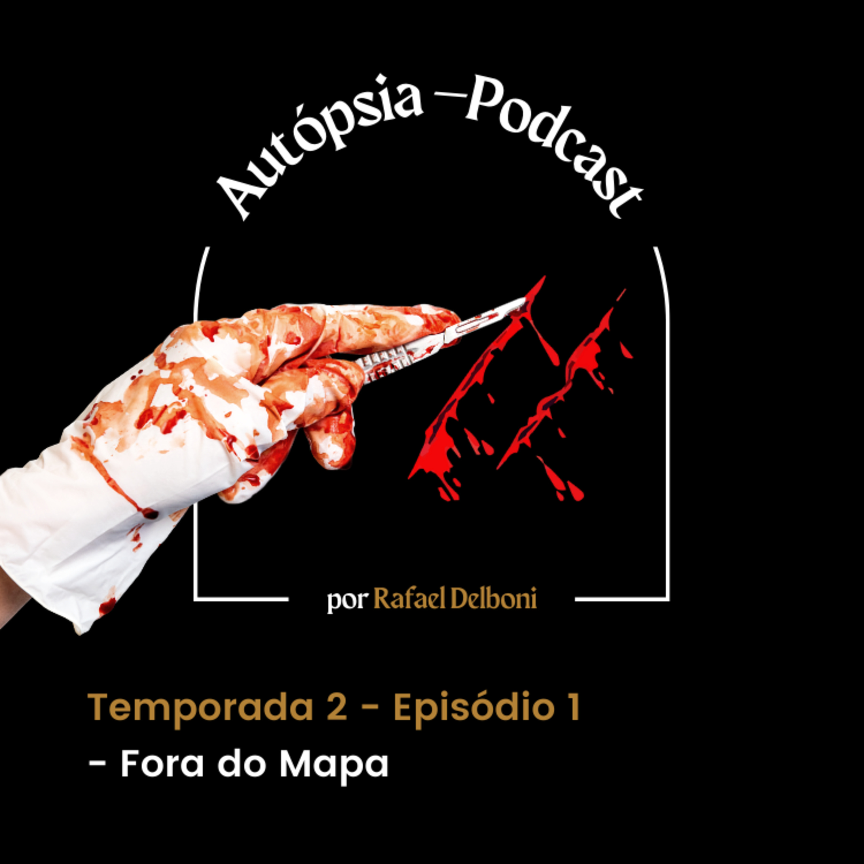 Autópsia - Podcast: Temporada II - Episódio 01 - Fora do Mapa episode artwork