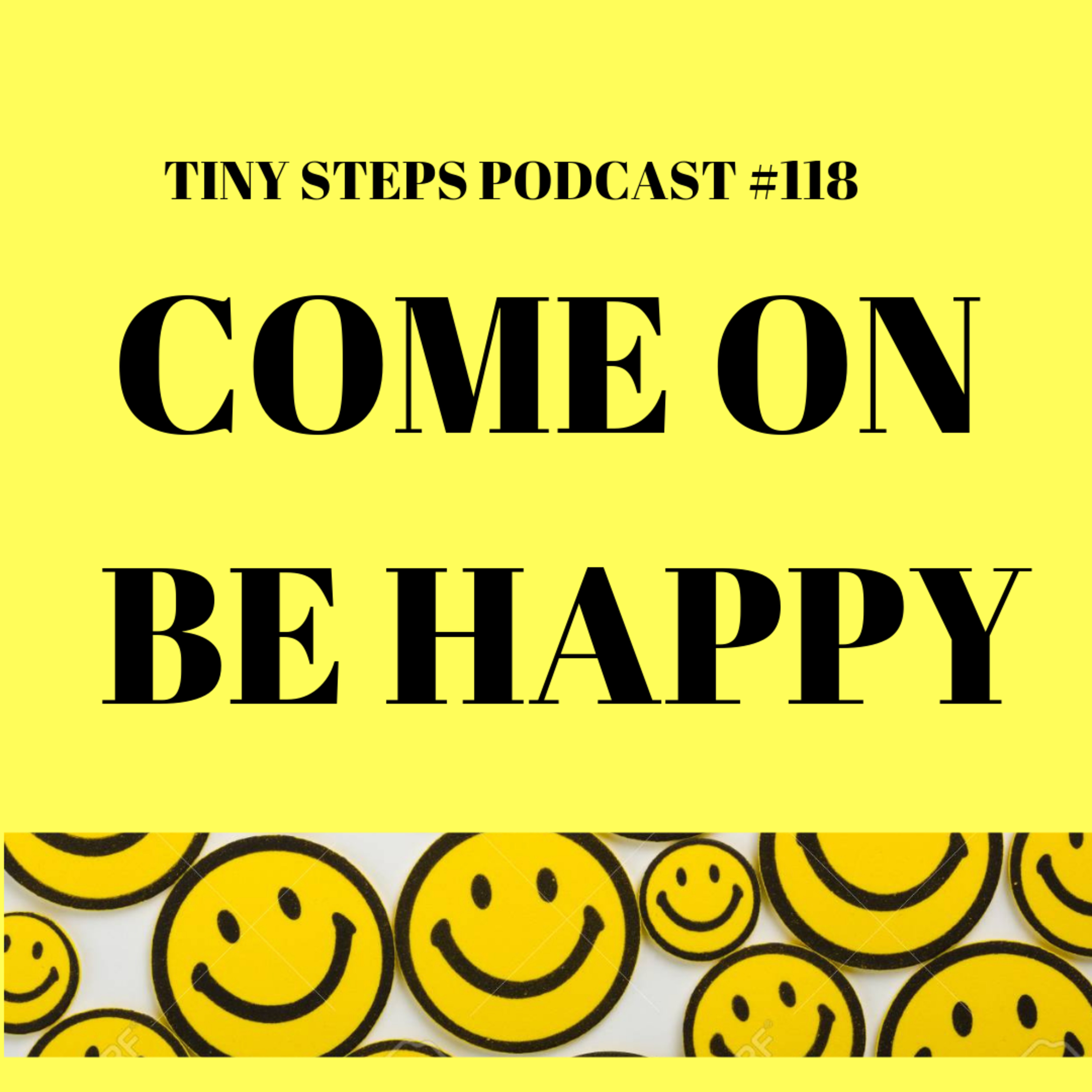 Podcast #118: Come On, Be Happy