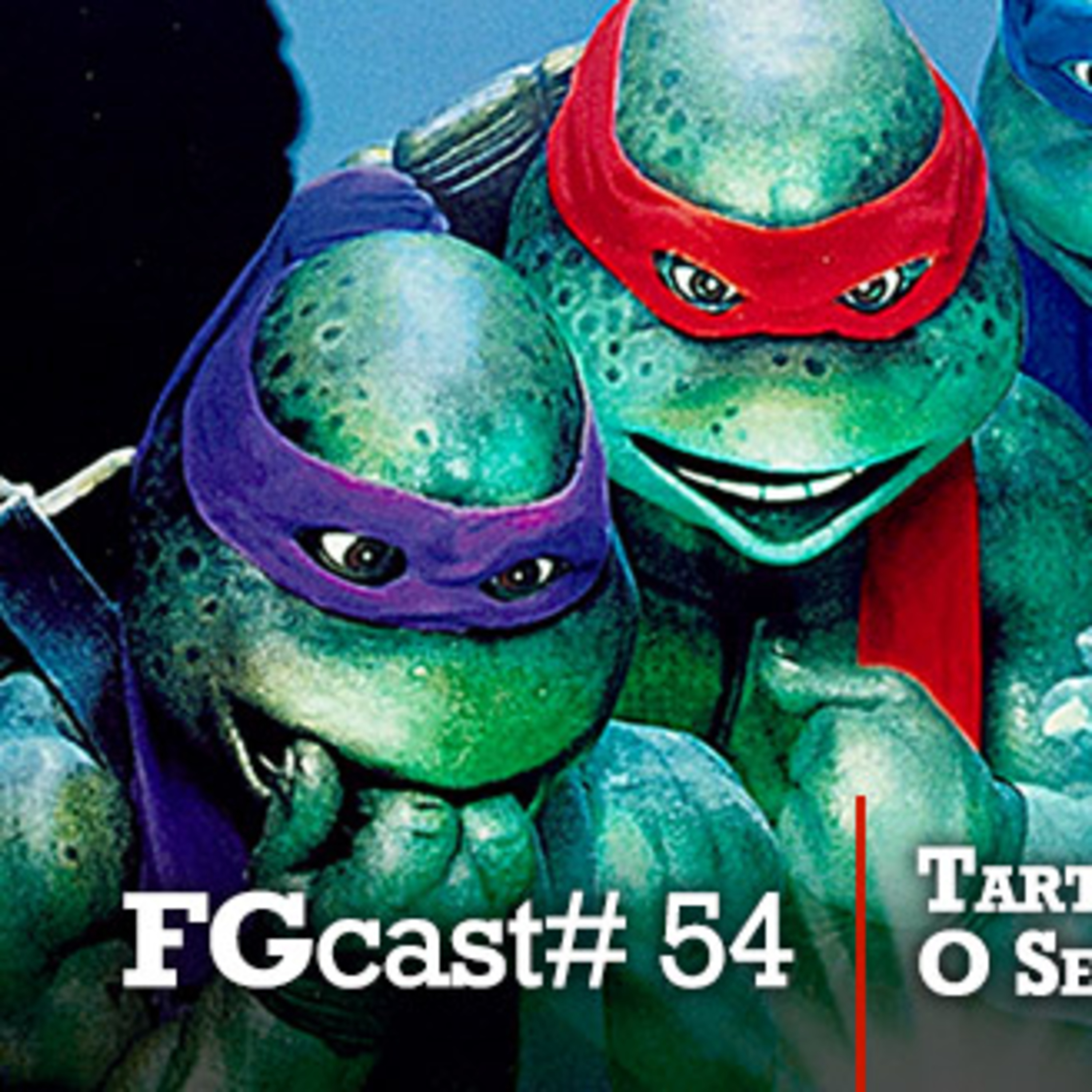 FGcast #054 – As Tartarugas Ninja 2 - O Segredo do Ooze episode artwork