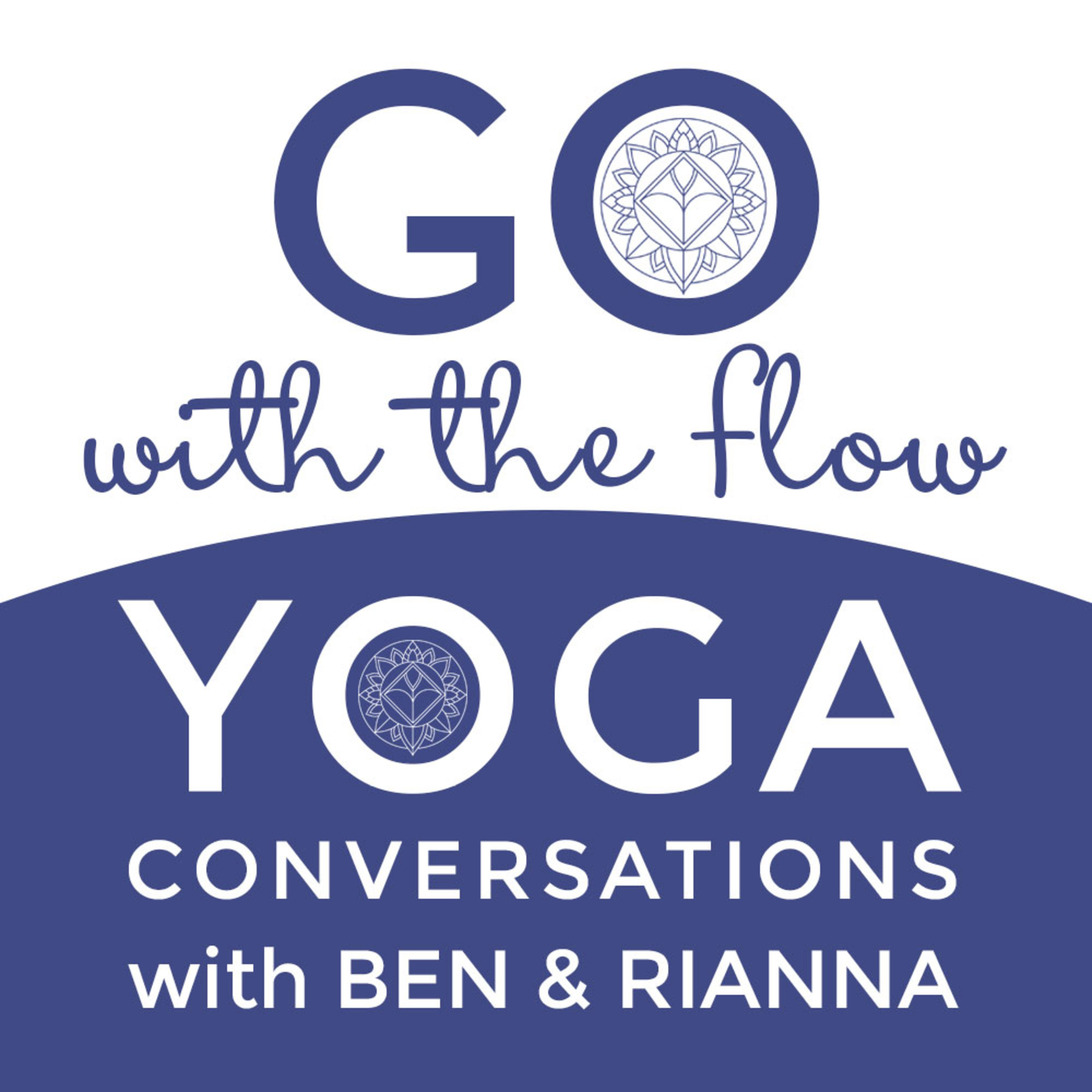 Go With The Flow: Yoga Conversations with Ben & Rianna