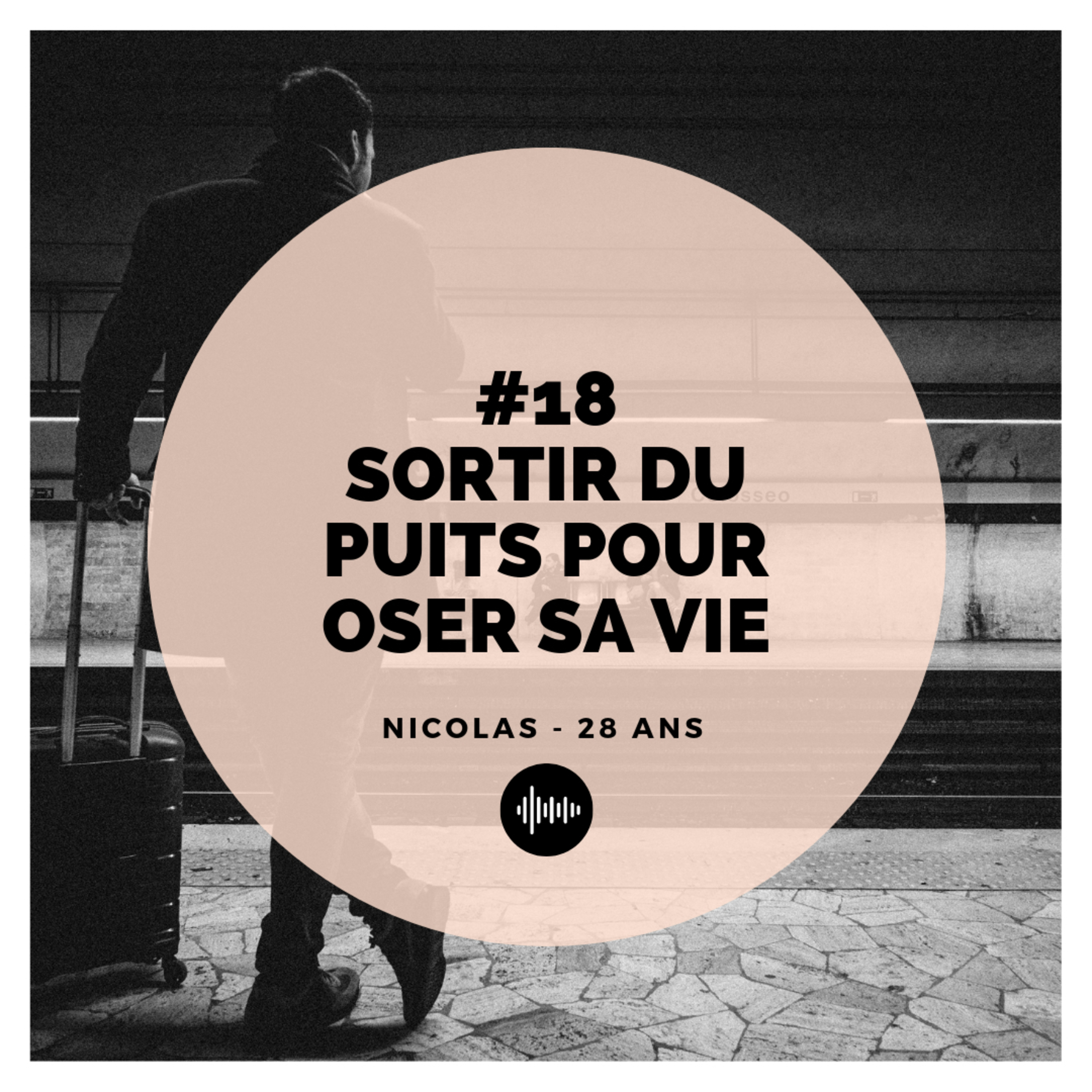 Episode 18 - Sortir du puits pour oser sa vie