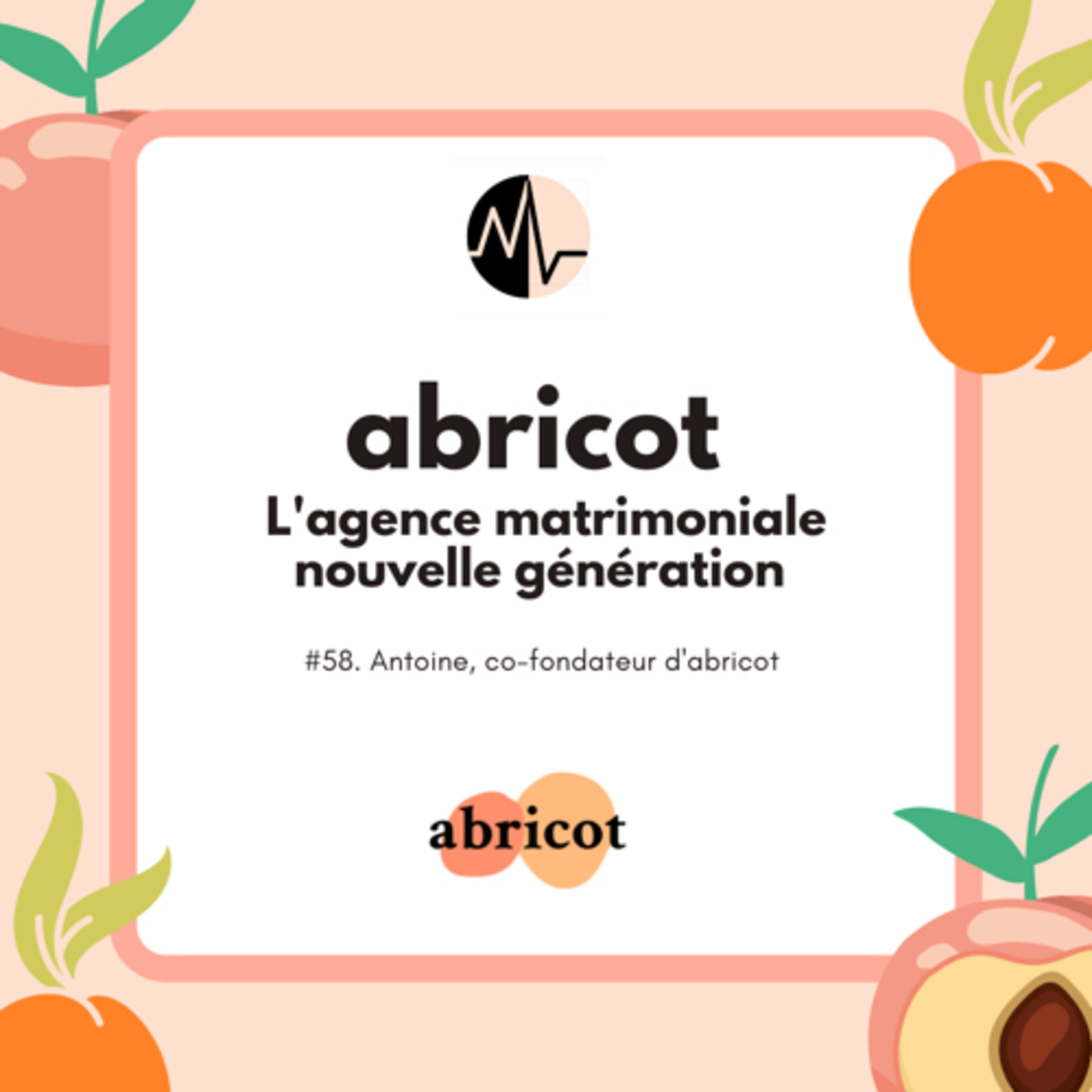 #58. Abricot: l’Agence matrimoniale nouvelle génération