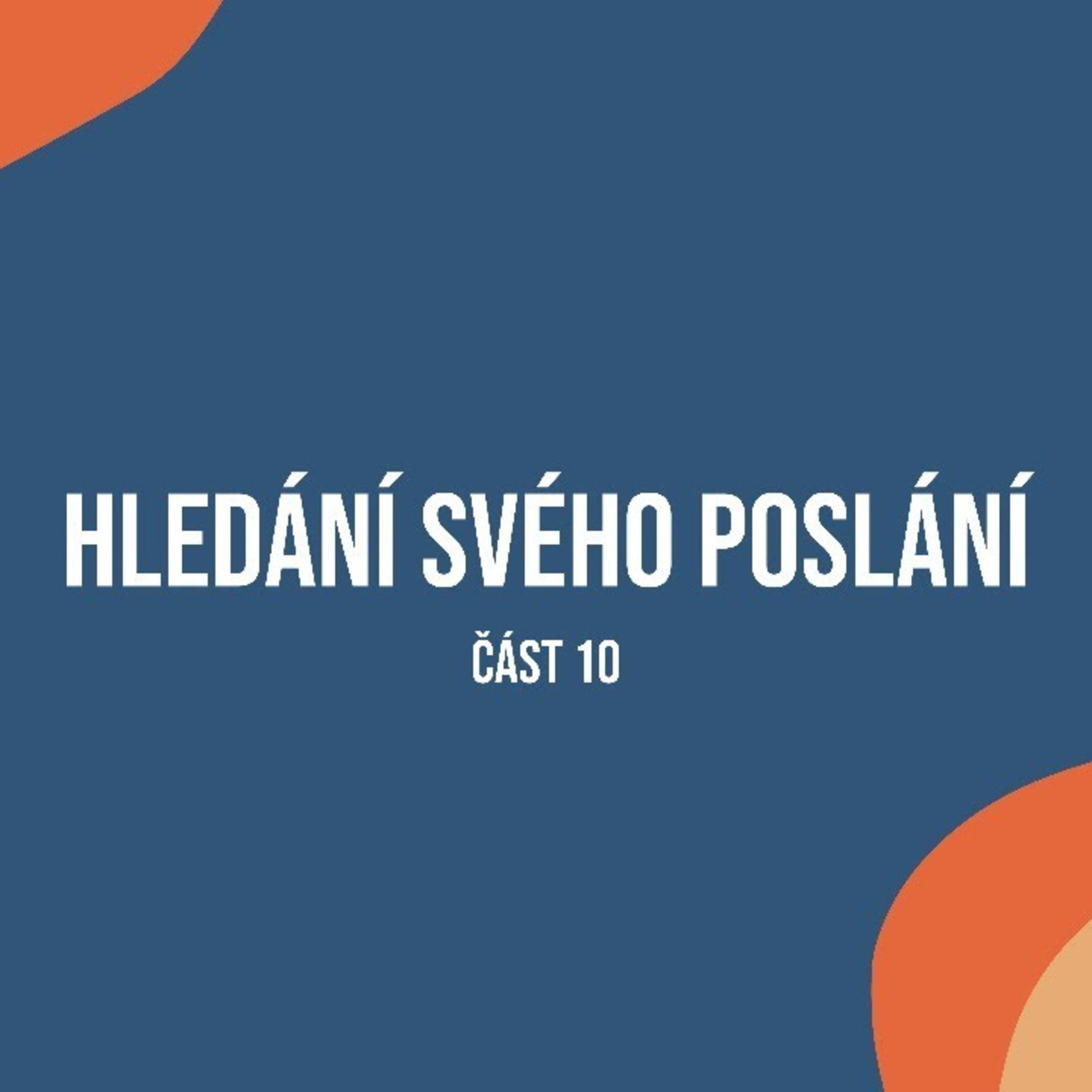 Hledání svého poslání, 10.část. 10.1.2021 episode artwork