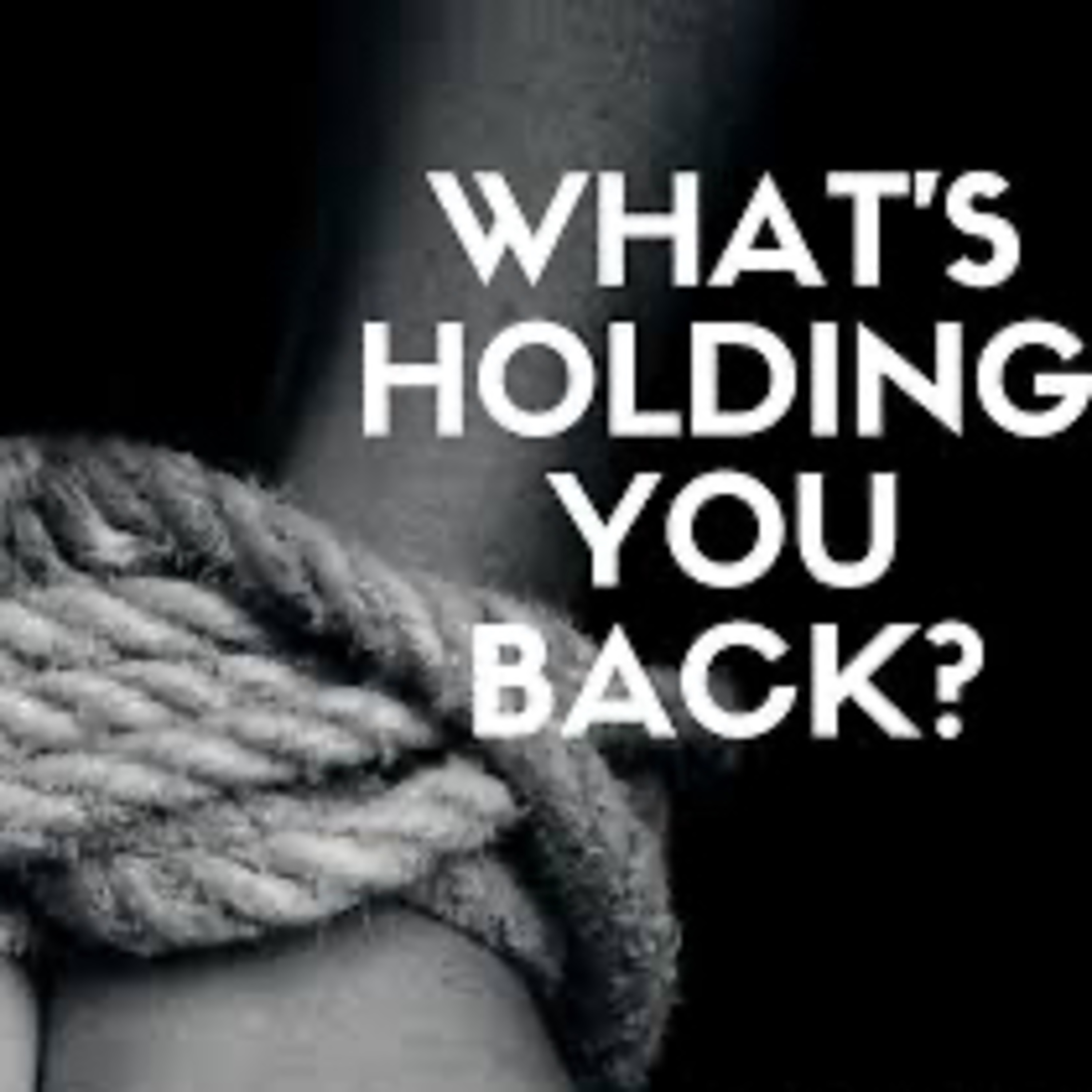 What’s Holding you Back?