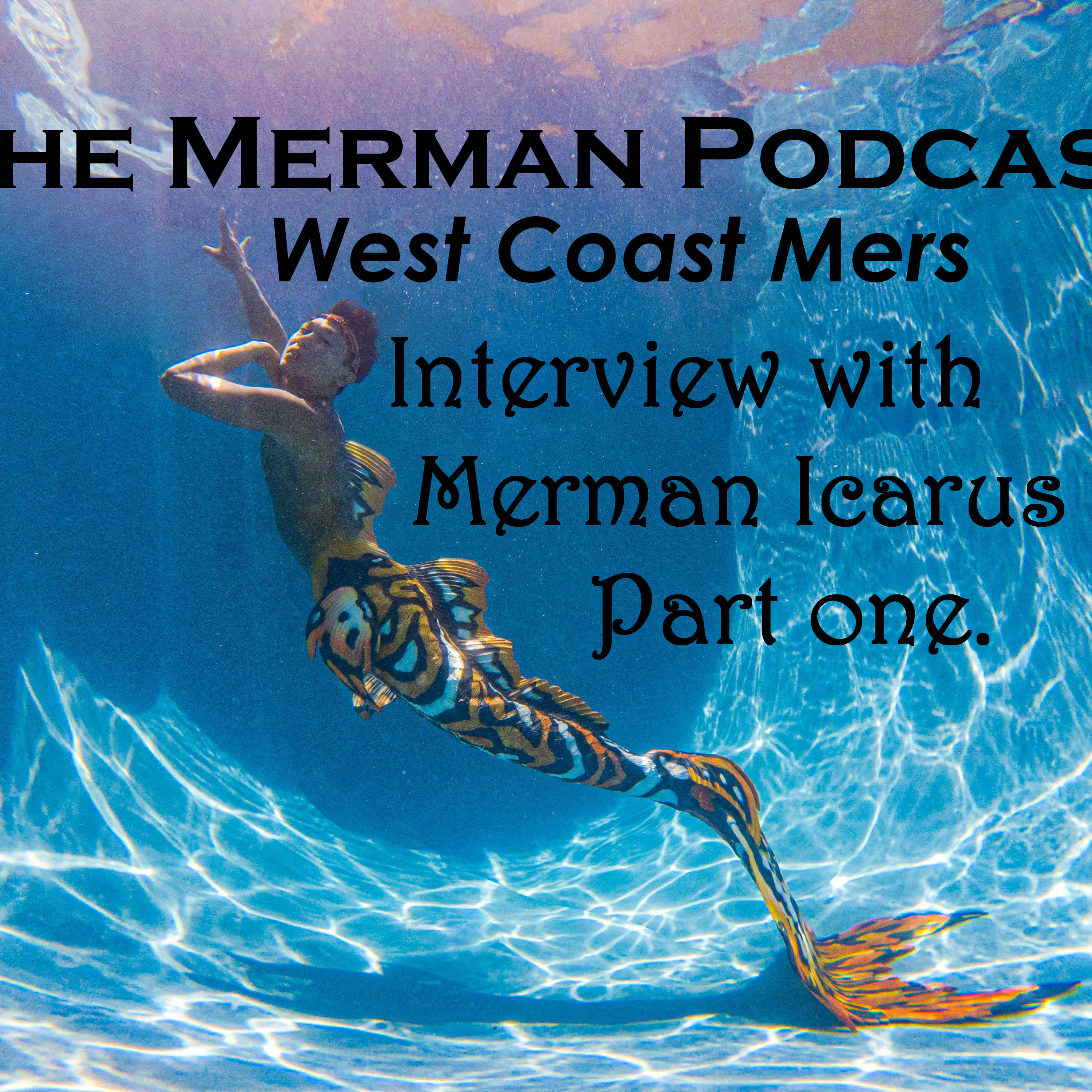 West Coast Mers: Interview with Merman Icarus (part 1 of 2)