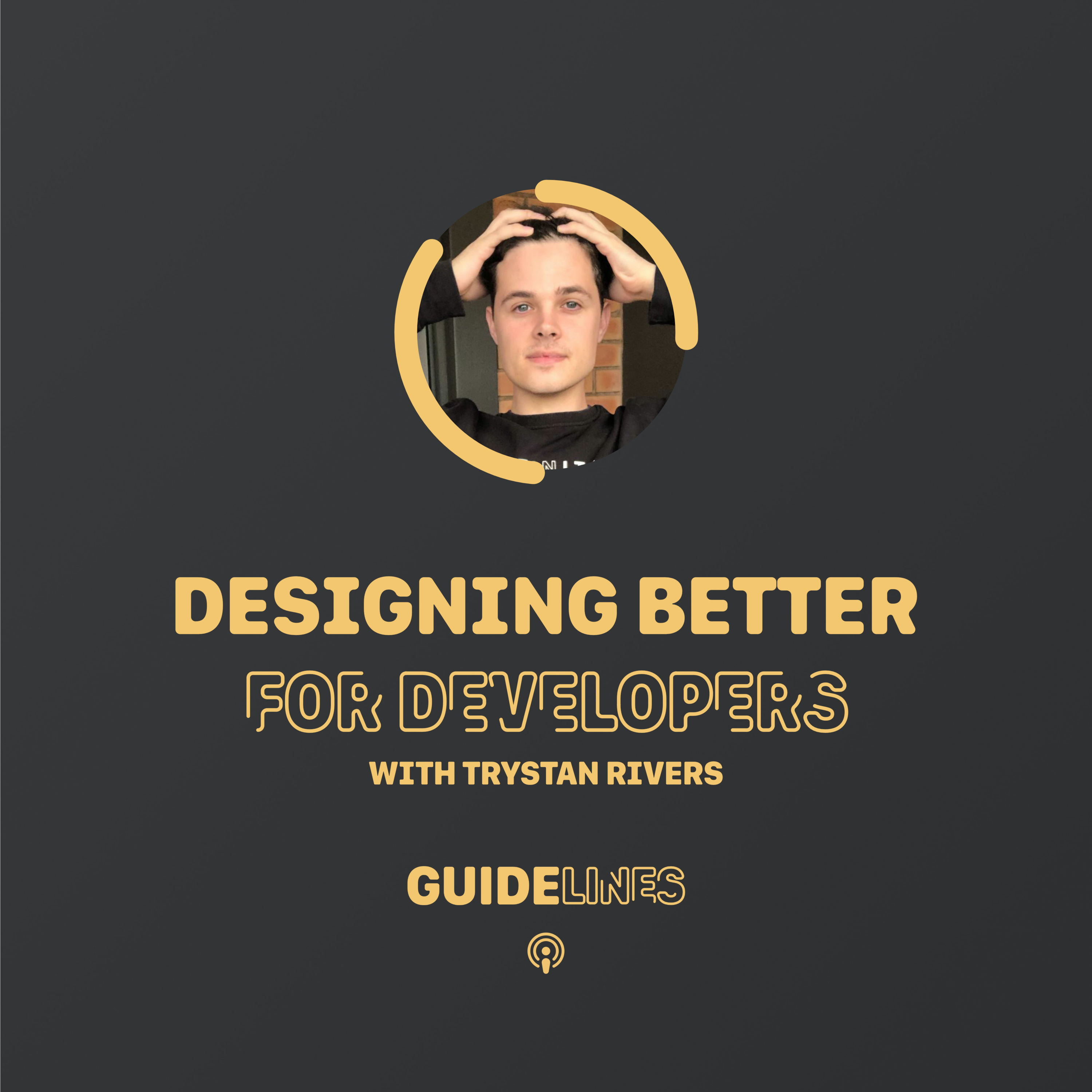 Designing Better, for Developers with Trystan Rivers