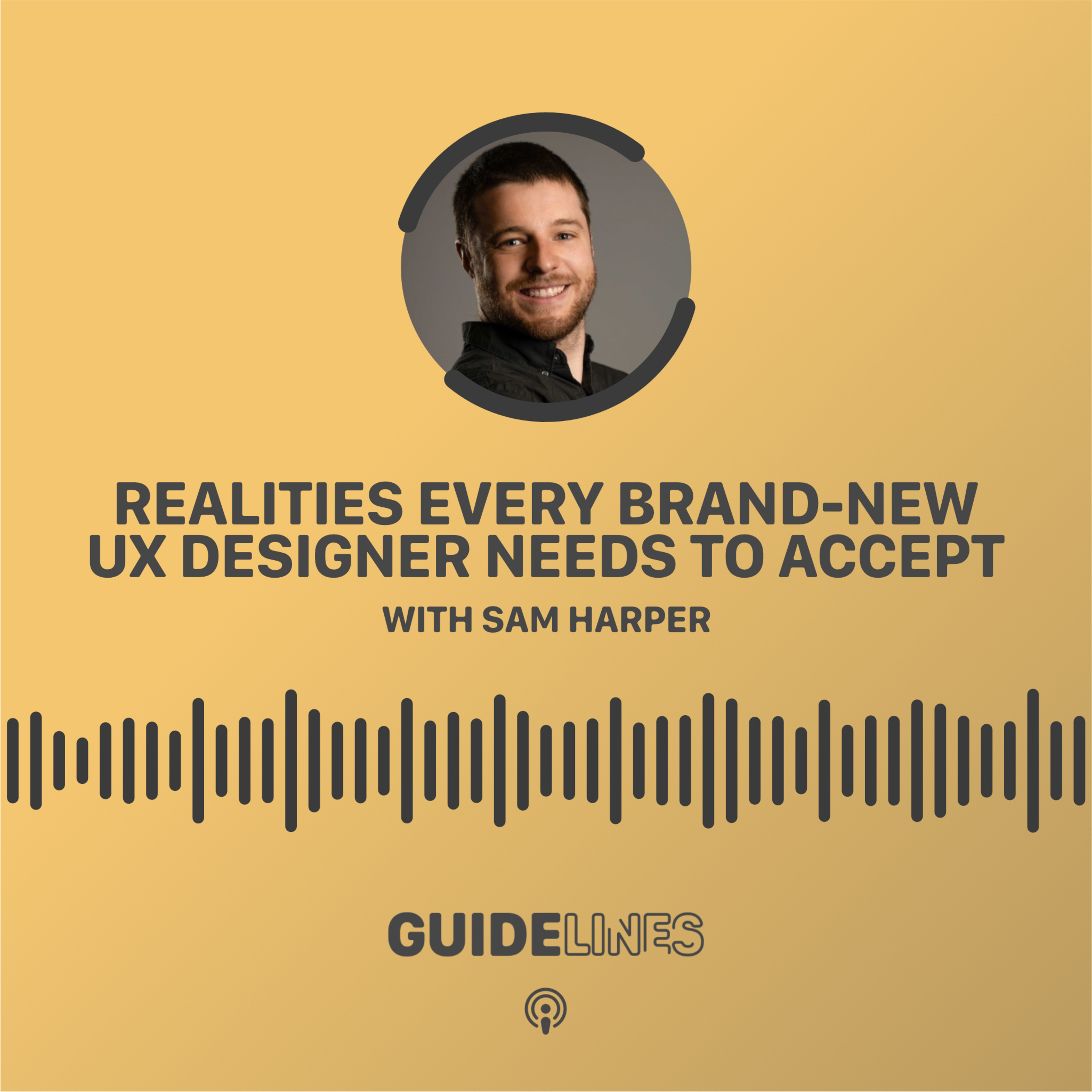Realities every brand-new UX designer needs to accept with Sam Harper