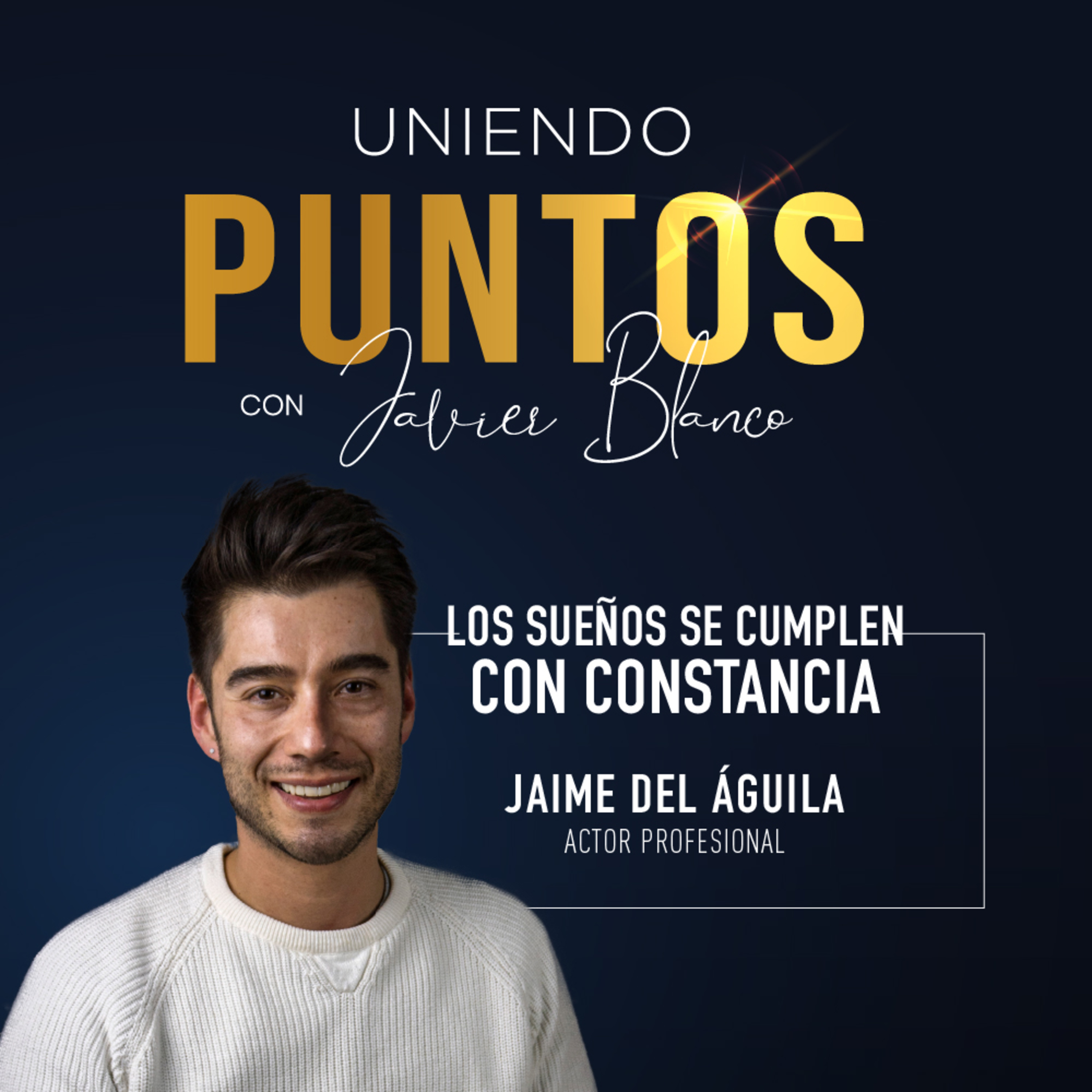 Ep. 03 - Los sueños se cumplen con constancia - Jaime del Águila