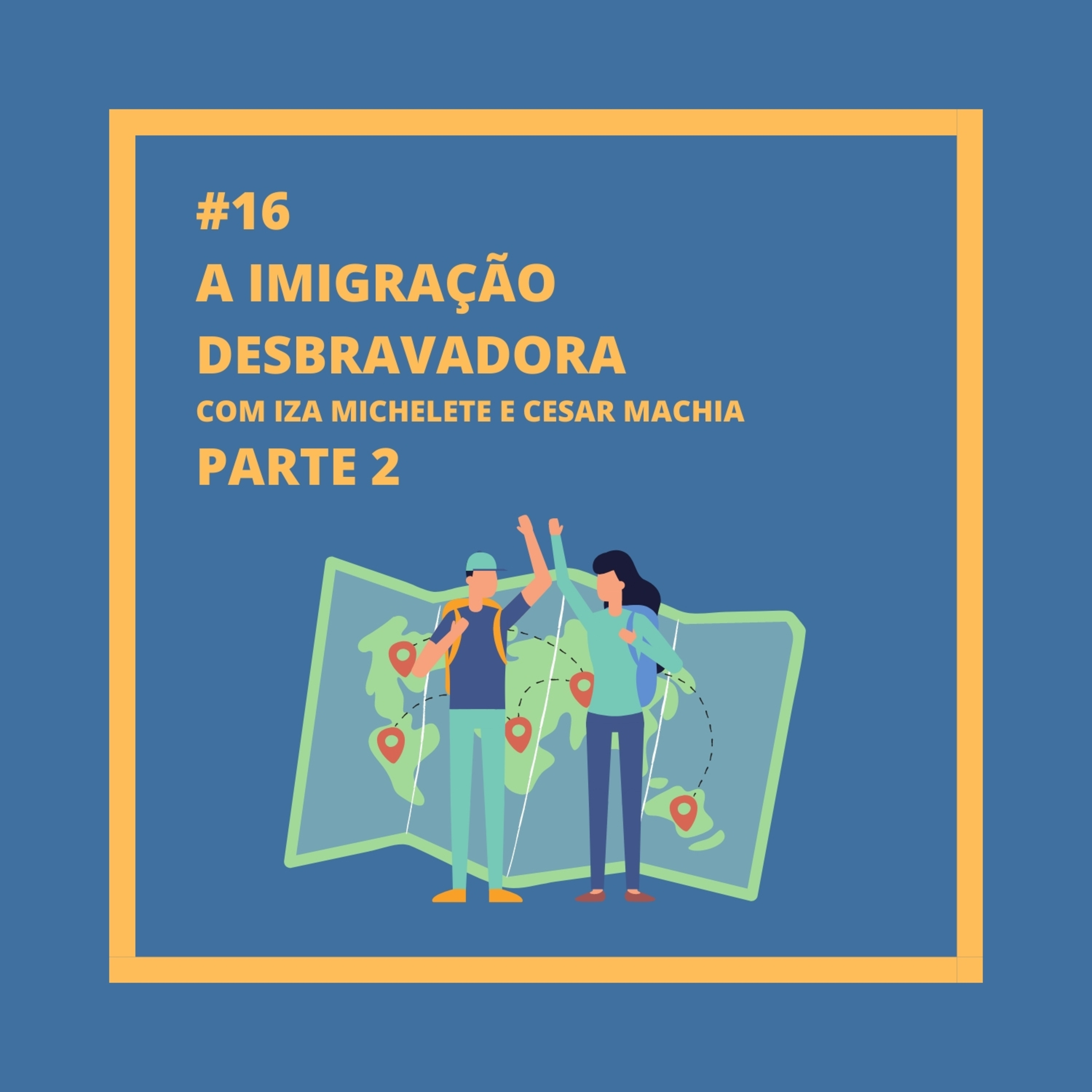1ª Temp #16 Imigração Desbravadora (Parte 2) episode artwork