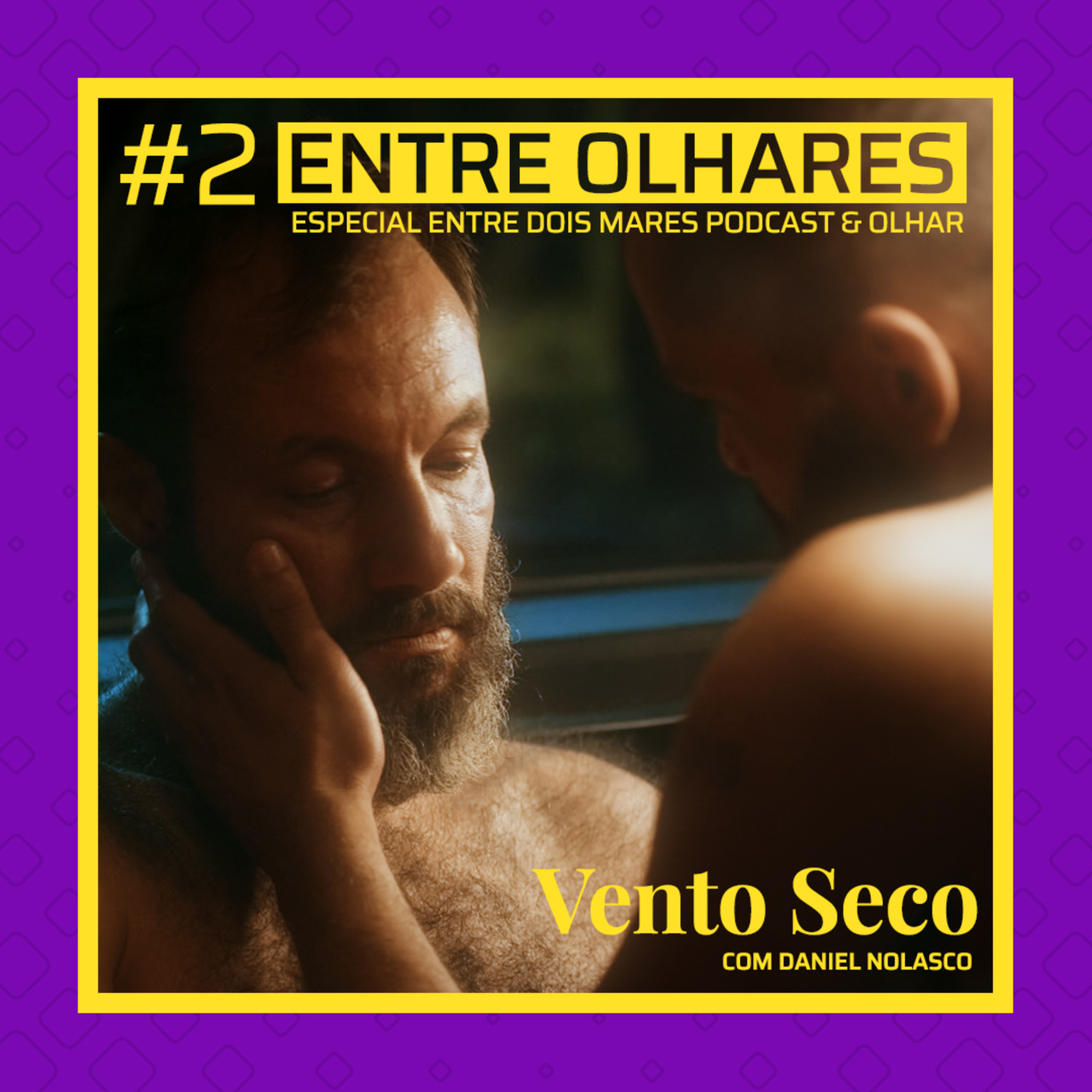 #2 Entre Olhares - Vento Seco com Daniel Nolasco episode artwork