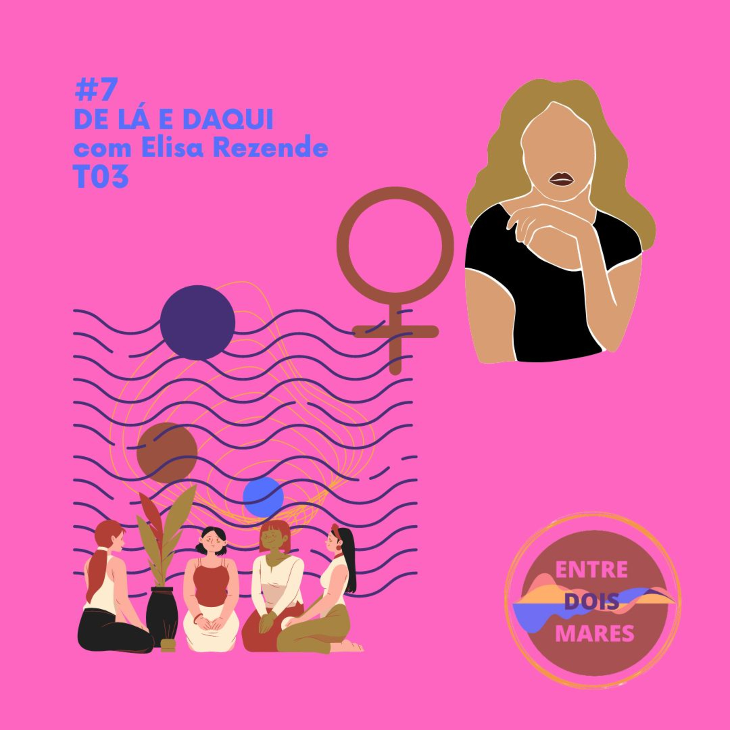 3ª Temp #06 De Lá e Daqui com Elisa Rezende episode artwork