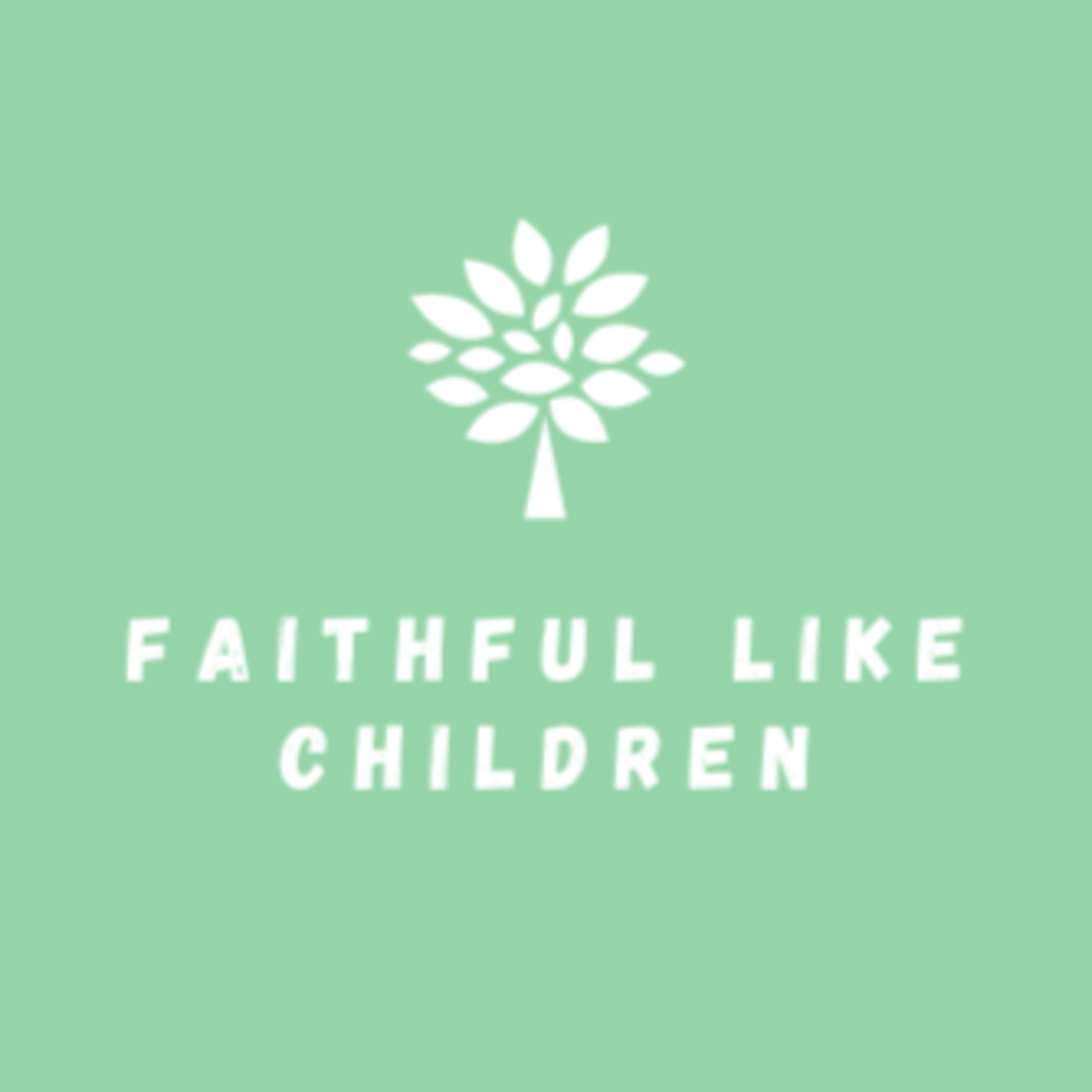 Faithful Like Children