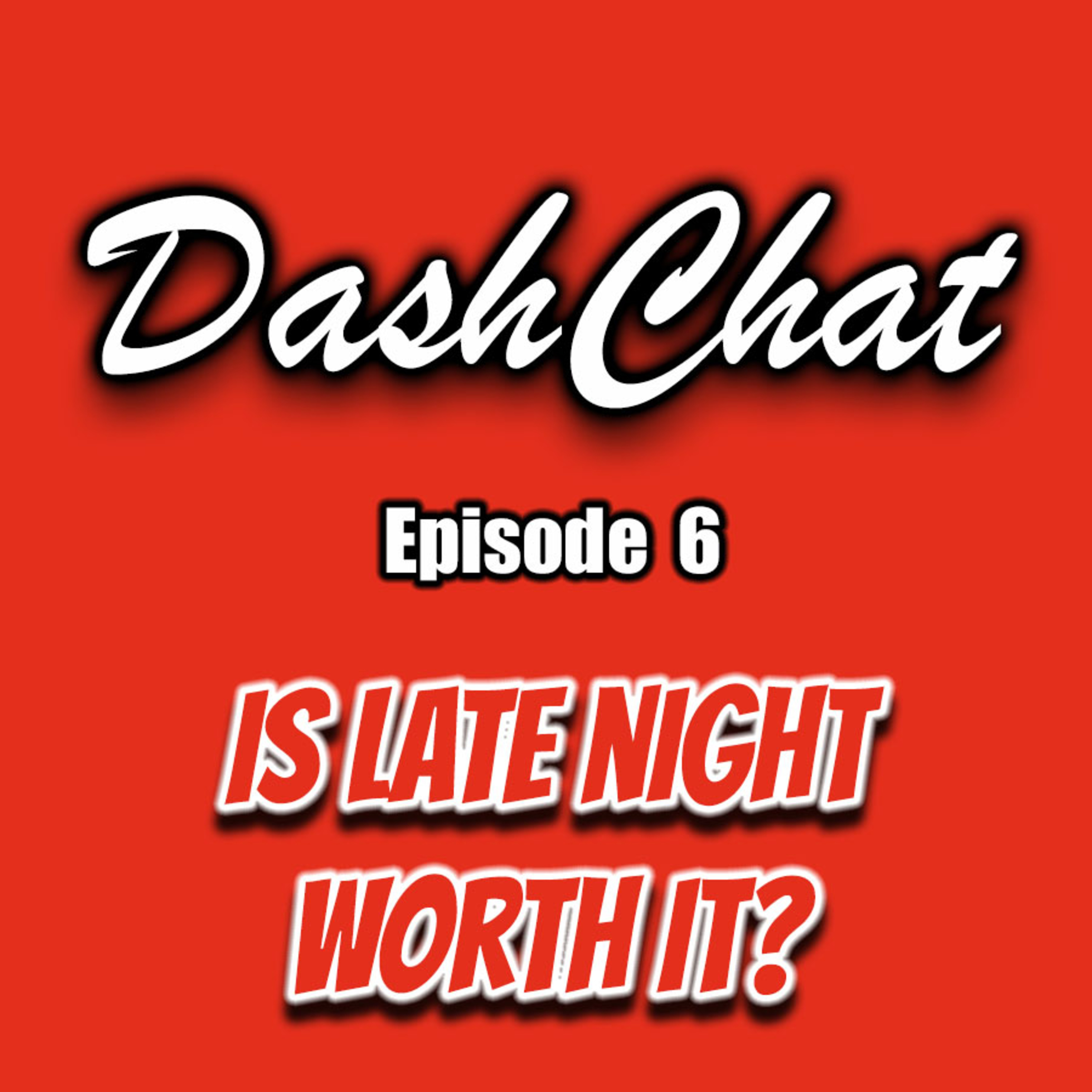 Is Dashing Late Night Worth It? - Ep. 6 episode artwork