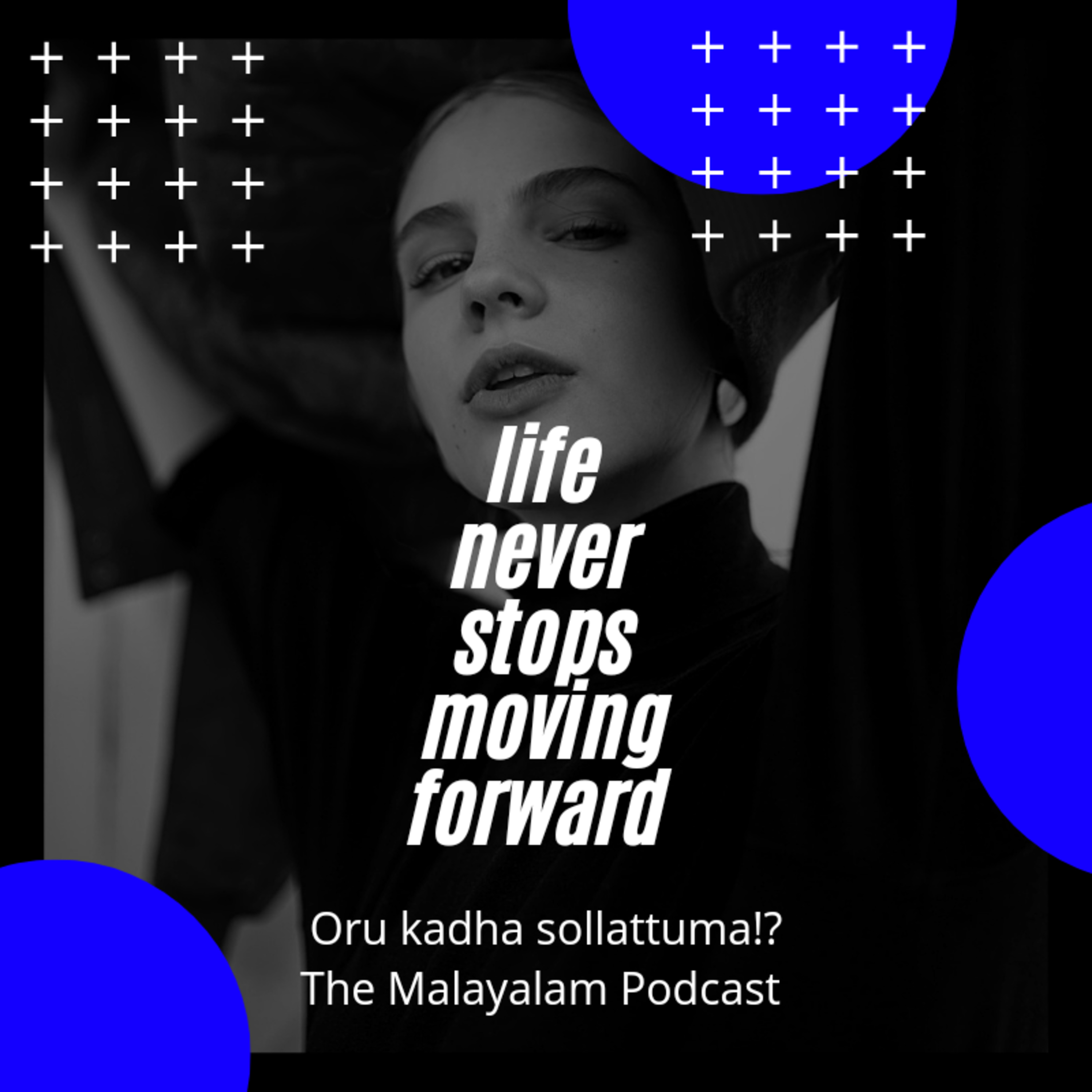 Life never stops moving forward, THE MALAYALAM PODCAST episode artwork