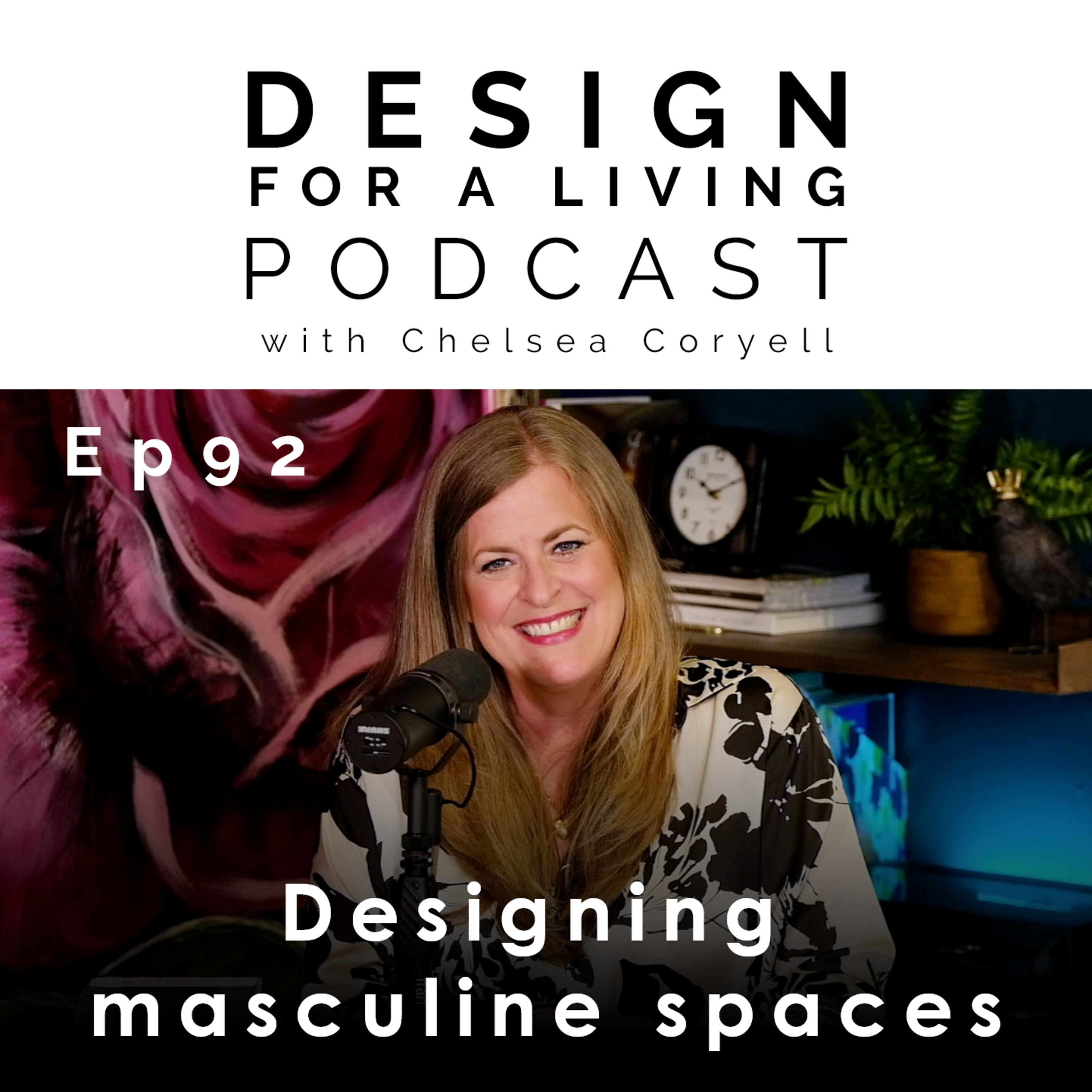 Designing Masculine Spaces! - Epsiode 92