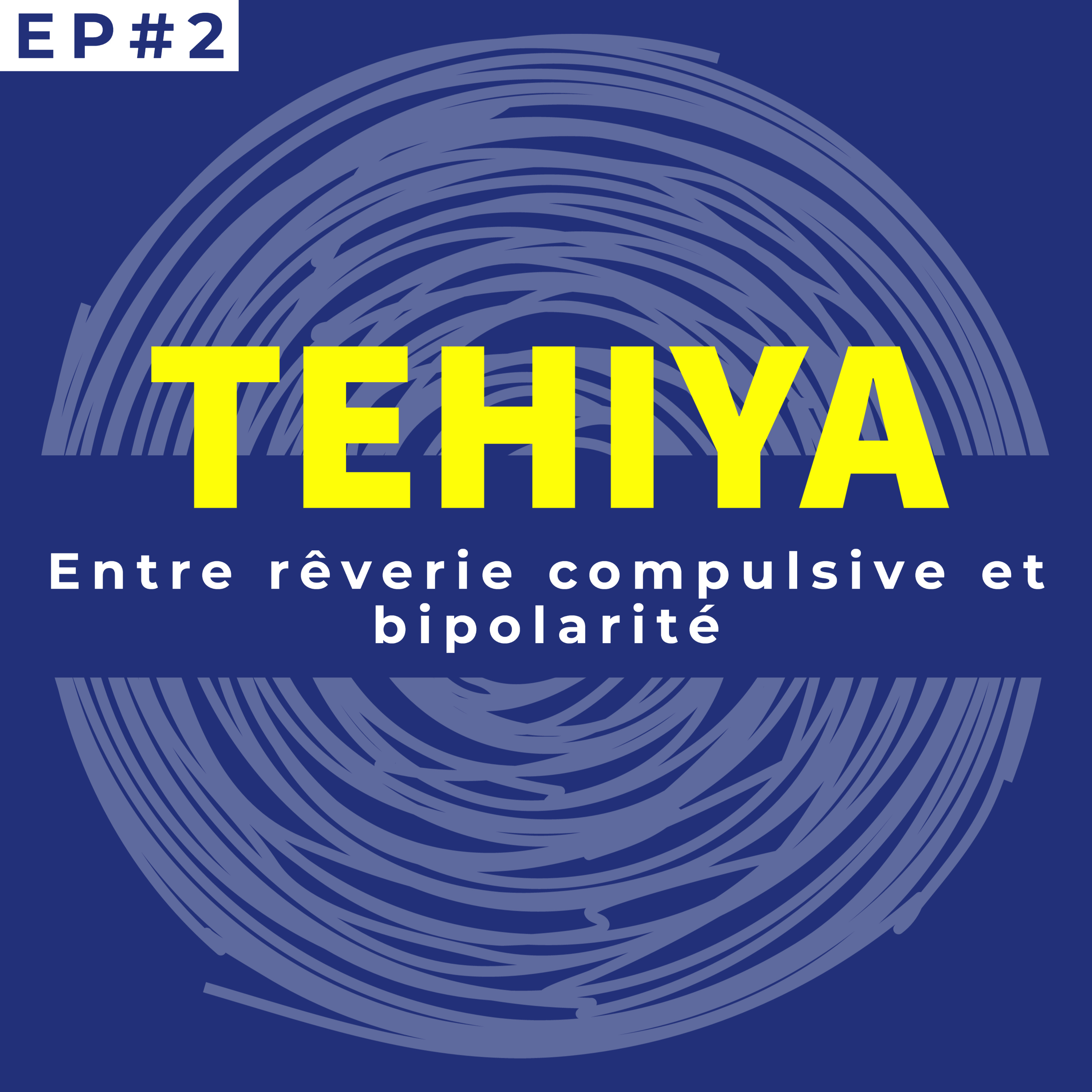 #2 Téhiya : Entre rêverie compulsive et bipolarité episode artwork