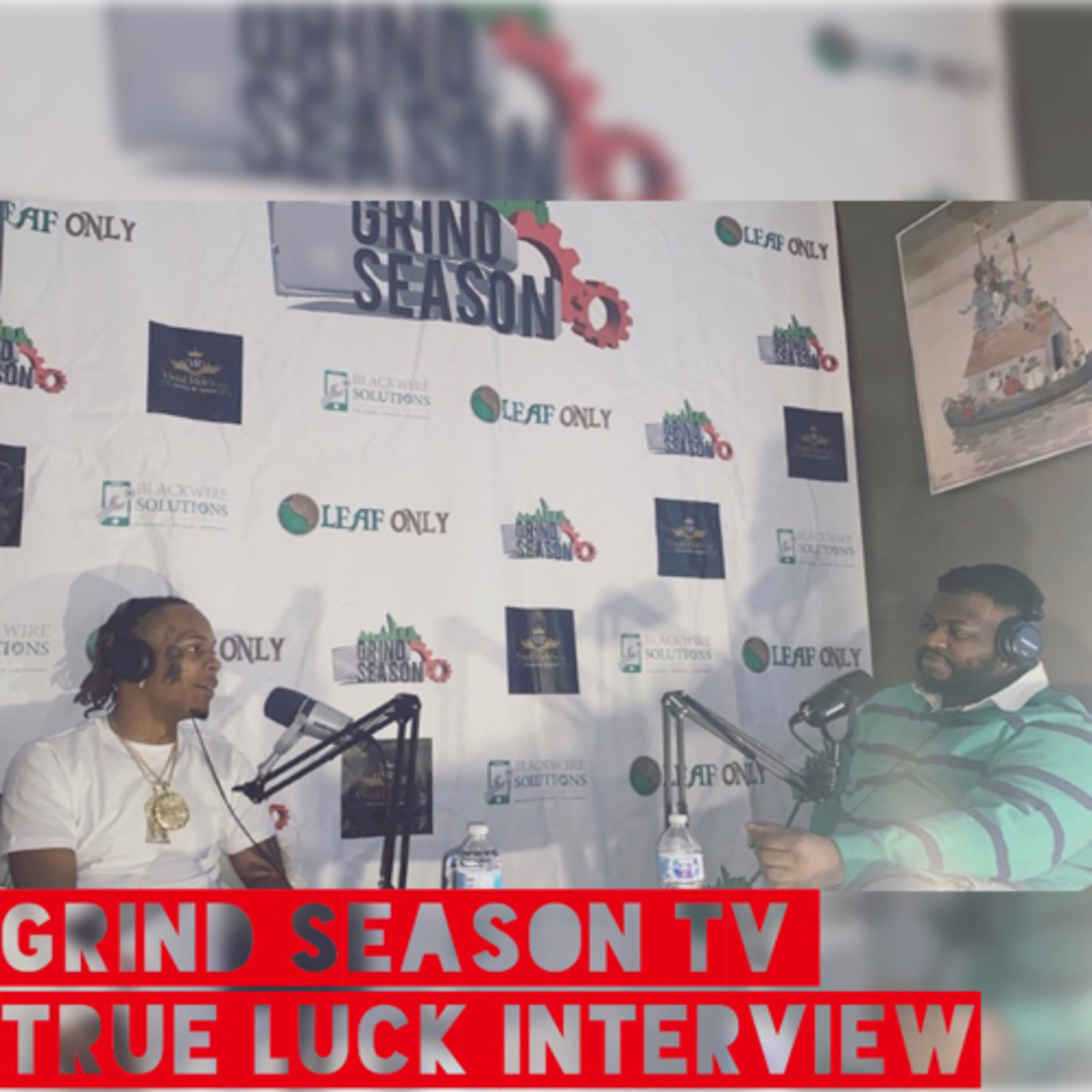 Grind Season TV- True Luck Interview