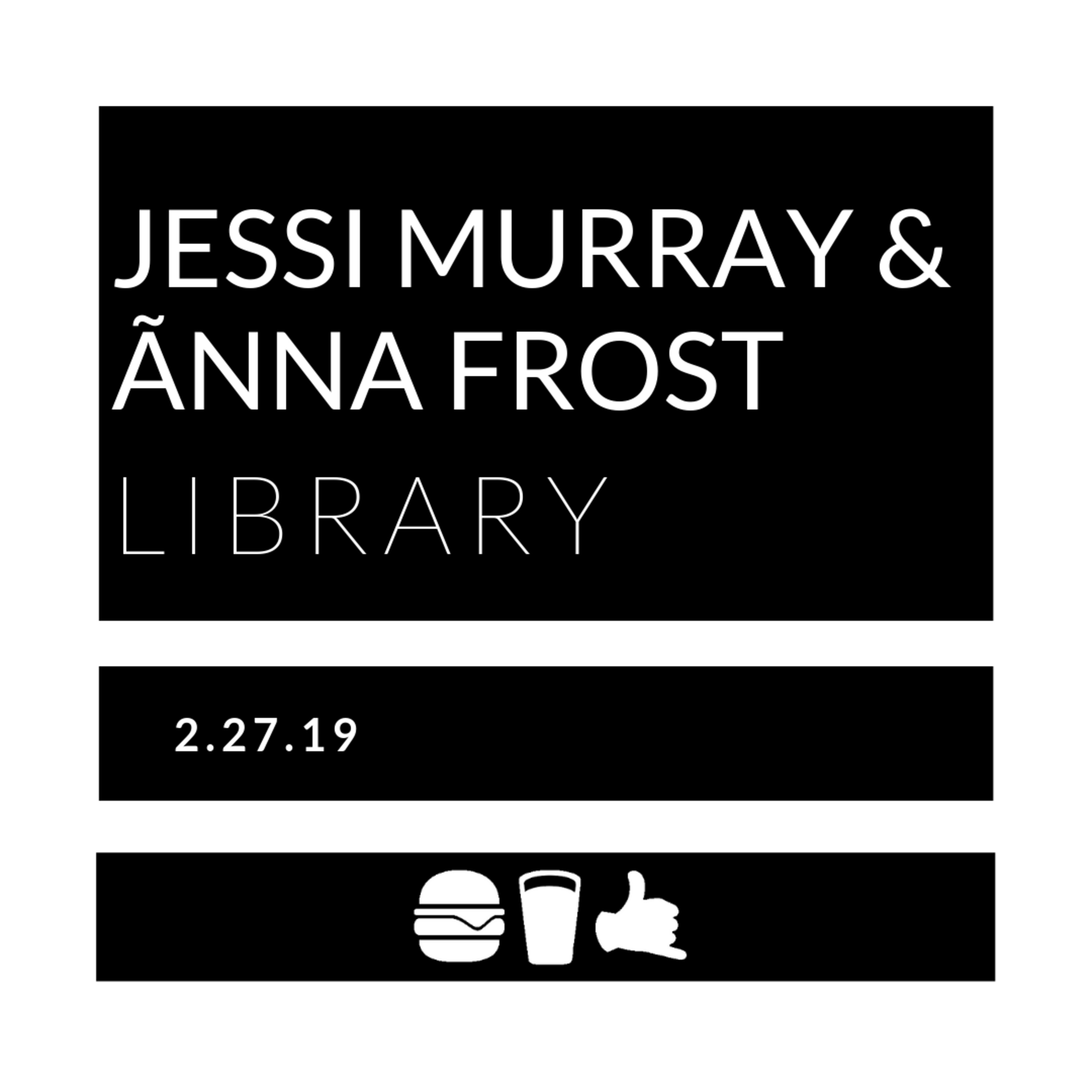 2.27.2019 | Jessi Murray & Ãnna Frost of Library