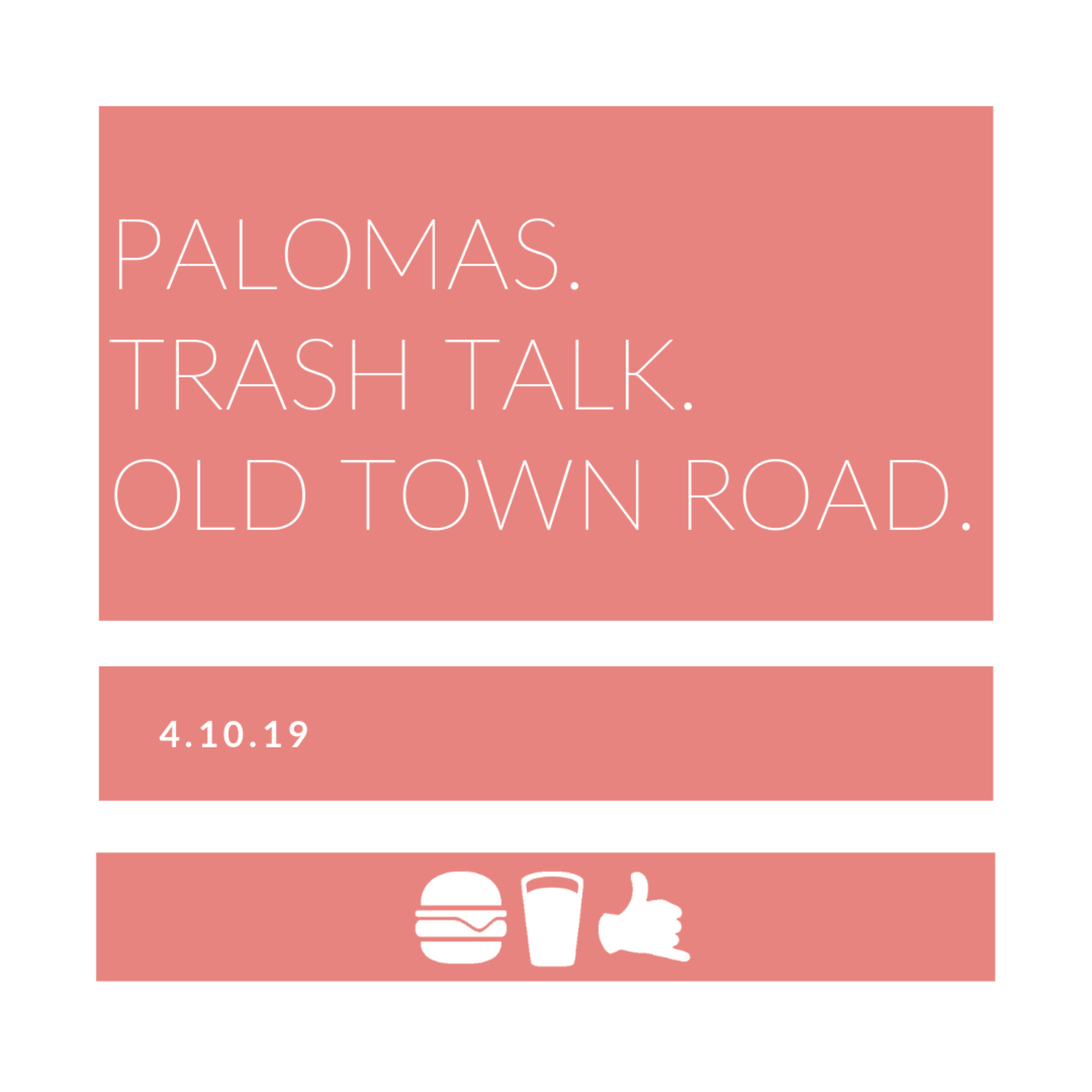 4.10.2019 | Palomas. Trash Talk. Old Town Road.