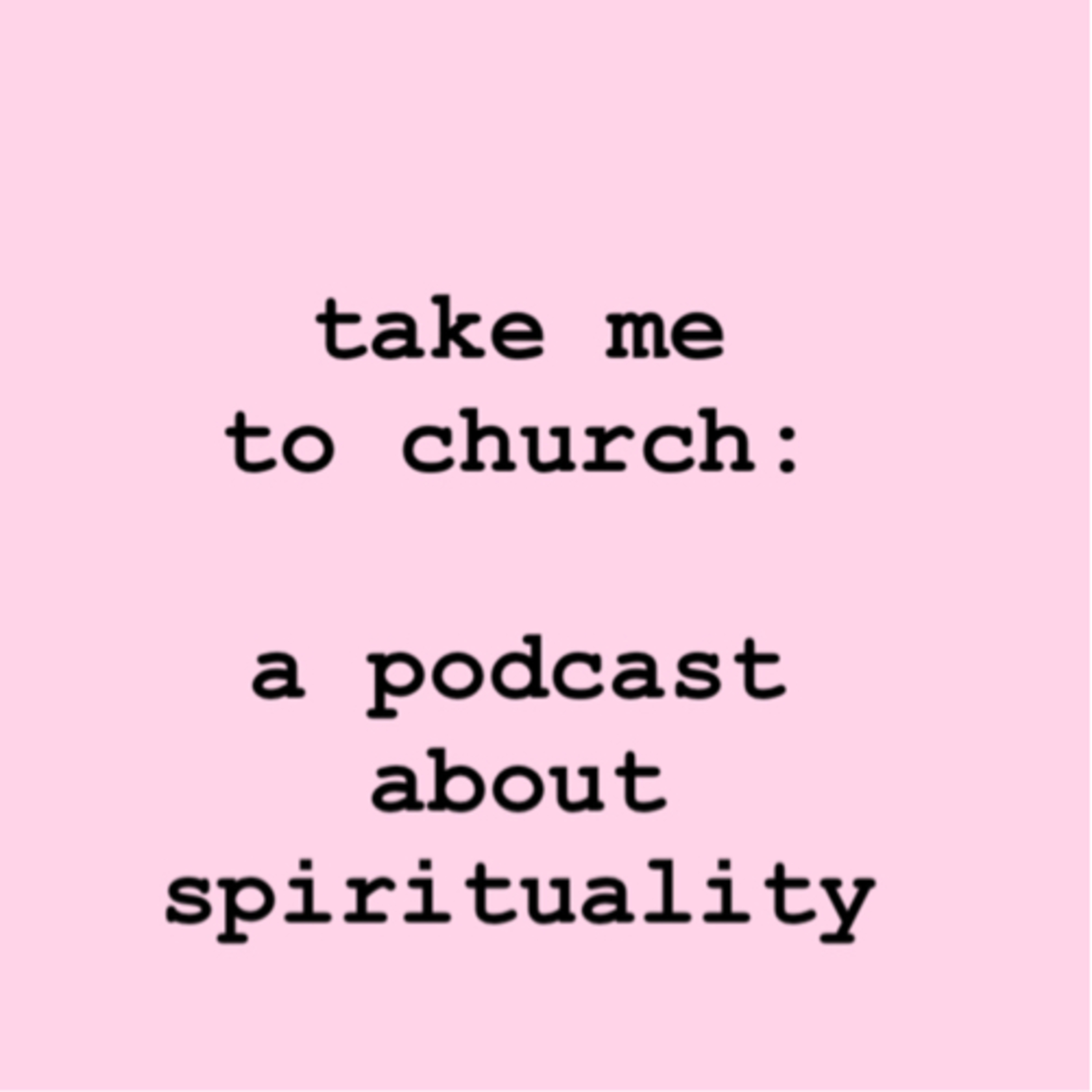 Episode 1: Introduction to ‘’Take me to Church: a podcast about spirituality’’
