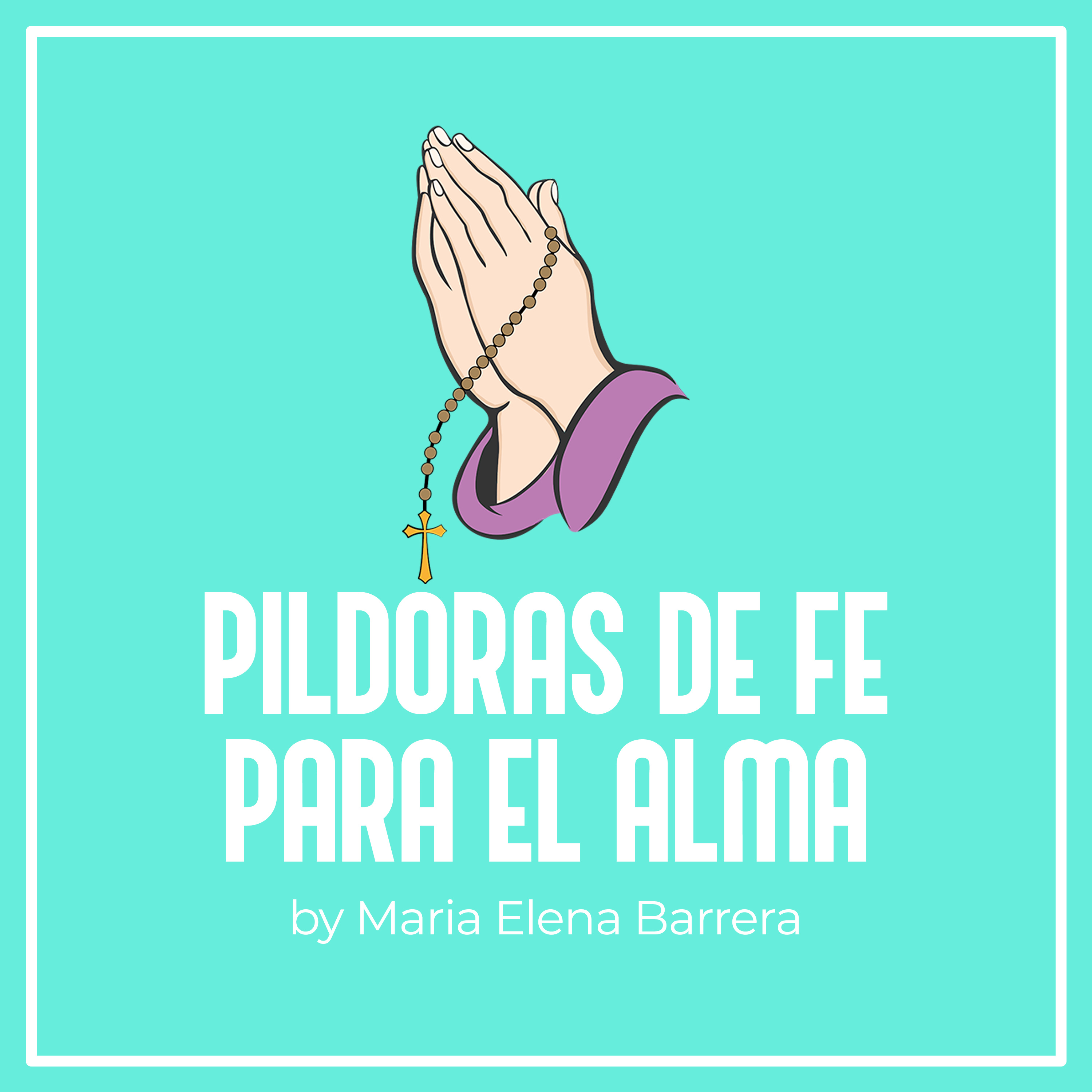 María Elena Barrera: Píldoras de Fe para el Alma