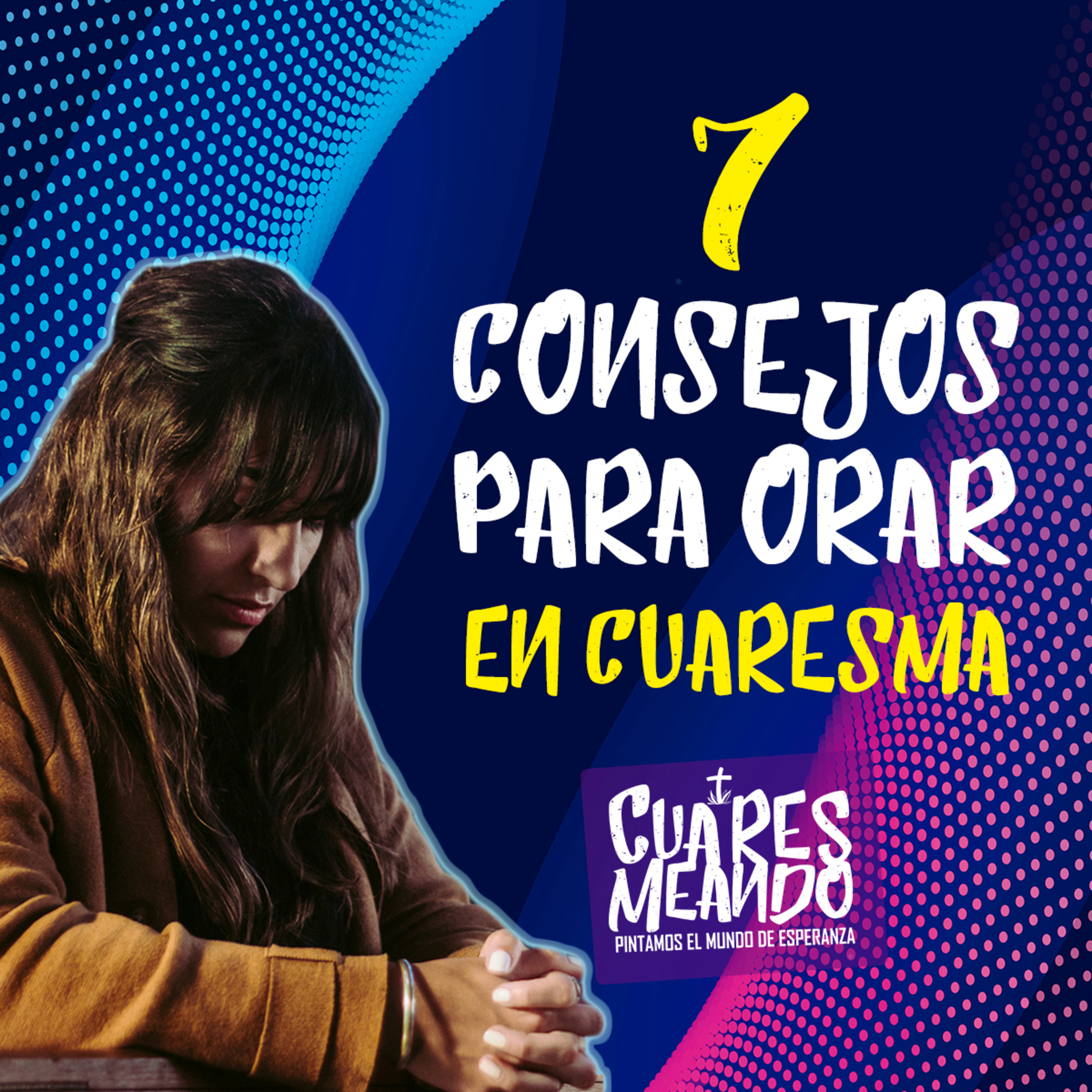 7 consejos para orar en Cuaresma