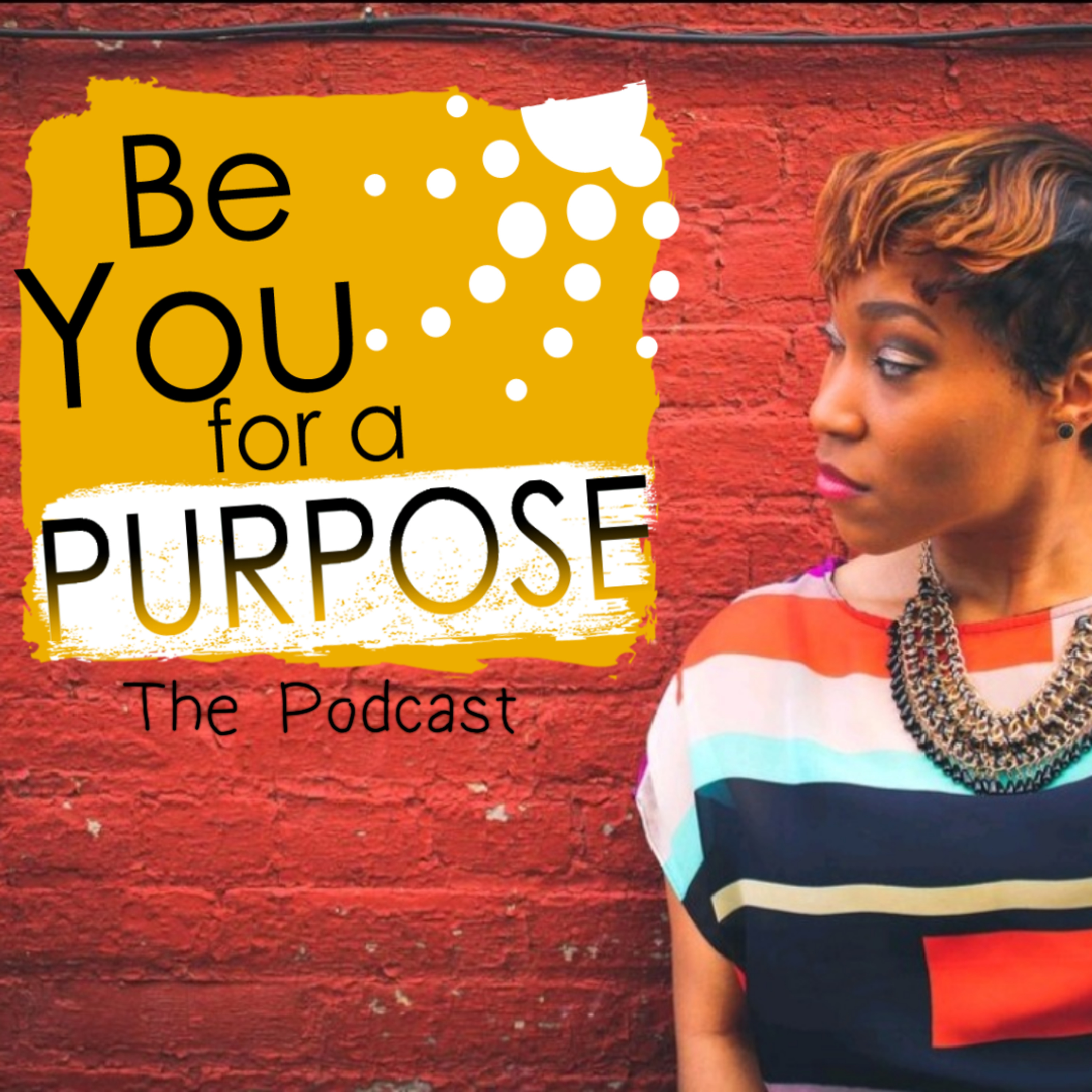 Be You for a Purpose: The Podcast