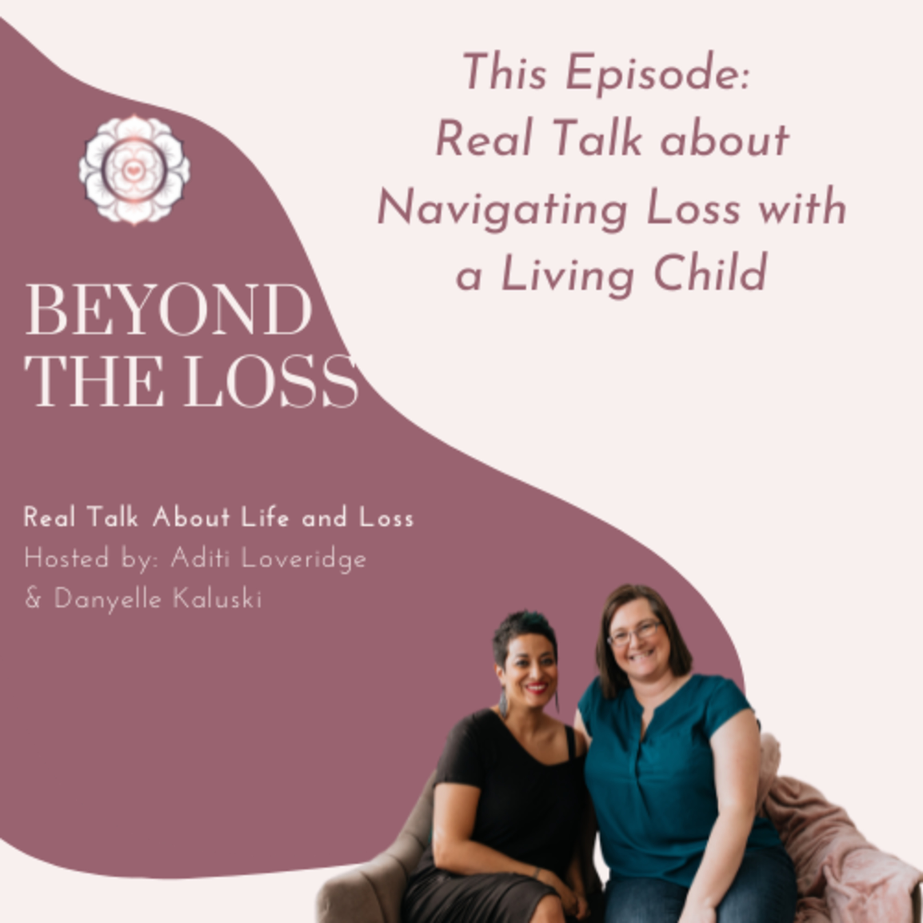 Beyond the Loss: Real Talk about Life and Loss