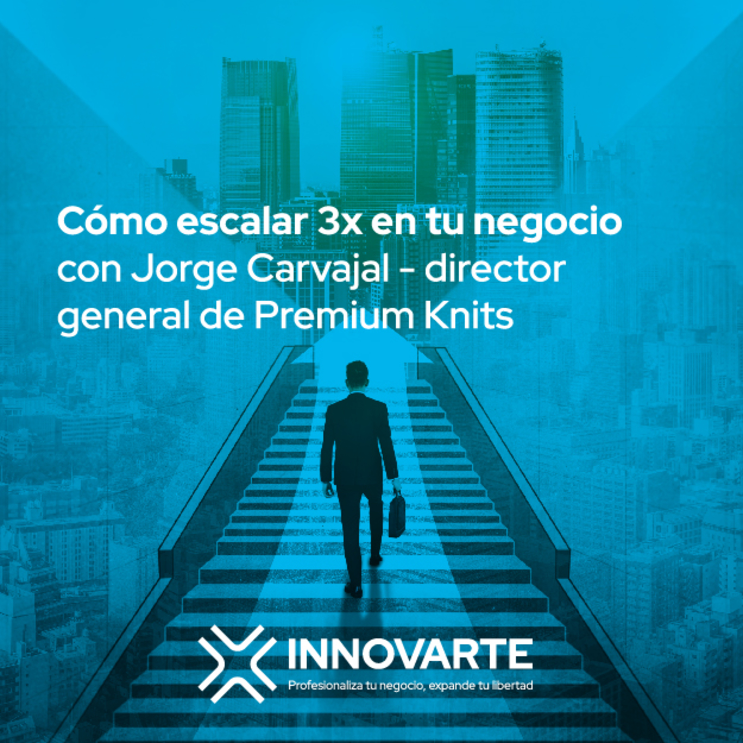 Cómo escalar 3x en tu negocio – con Jorge Carvajal - Director General de Premium Knits episode artwork