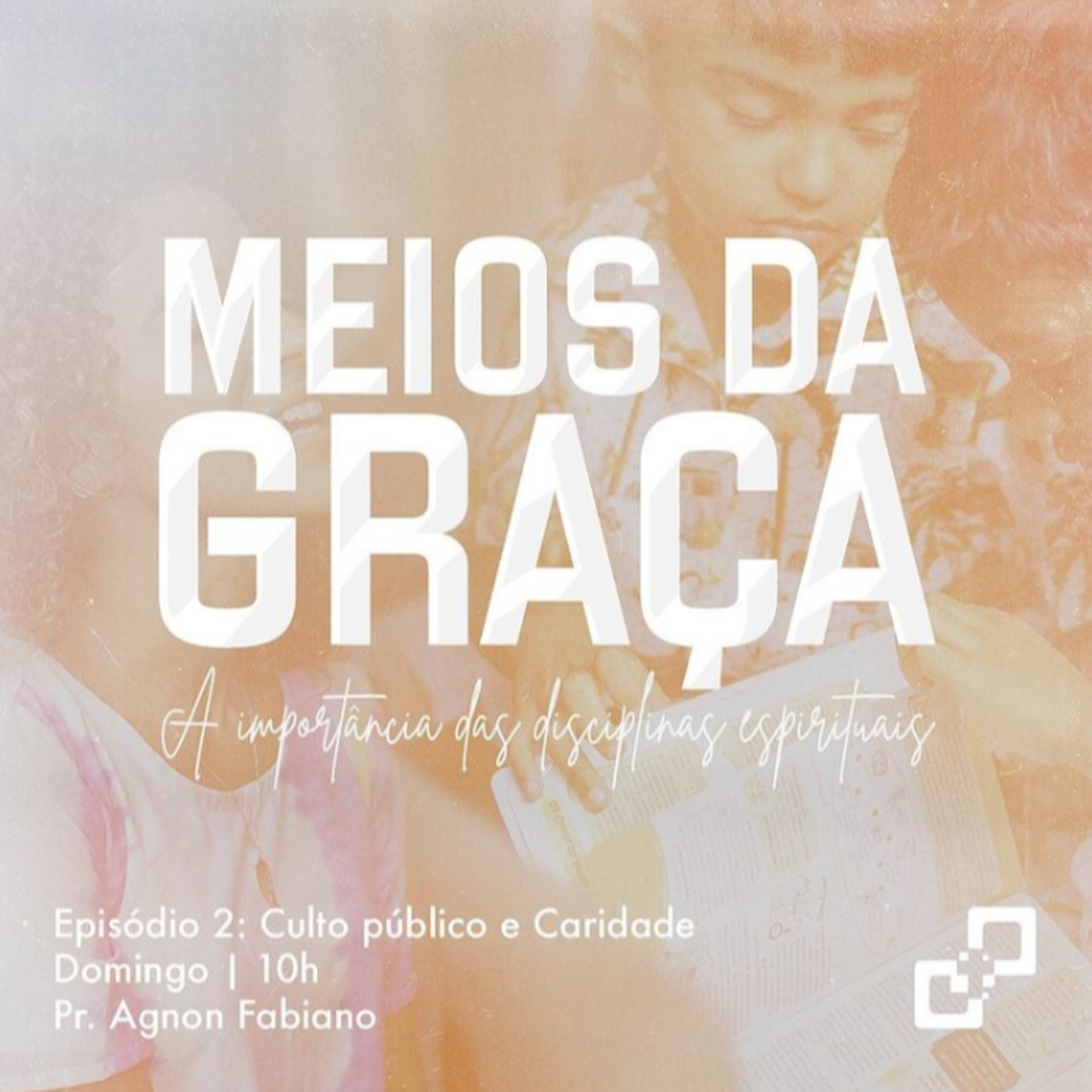 Meios da Graça - A importância das disciplinas espirituais: Culto Público e Caridade episode artwork