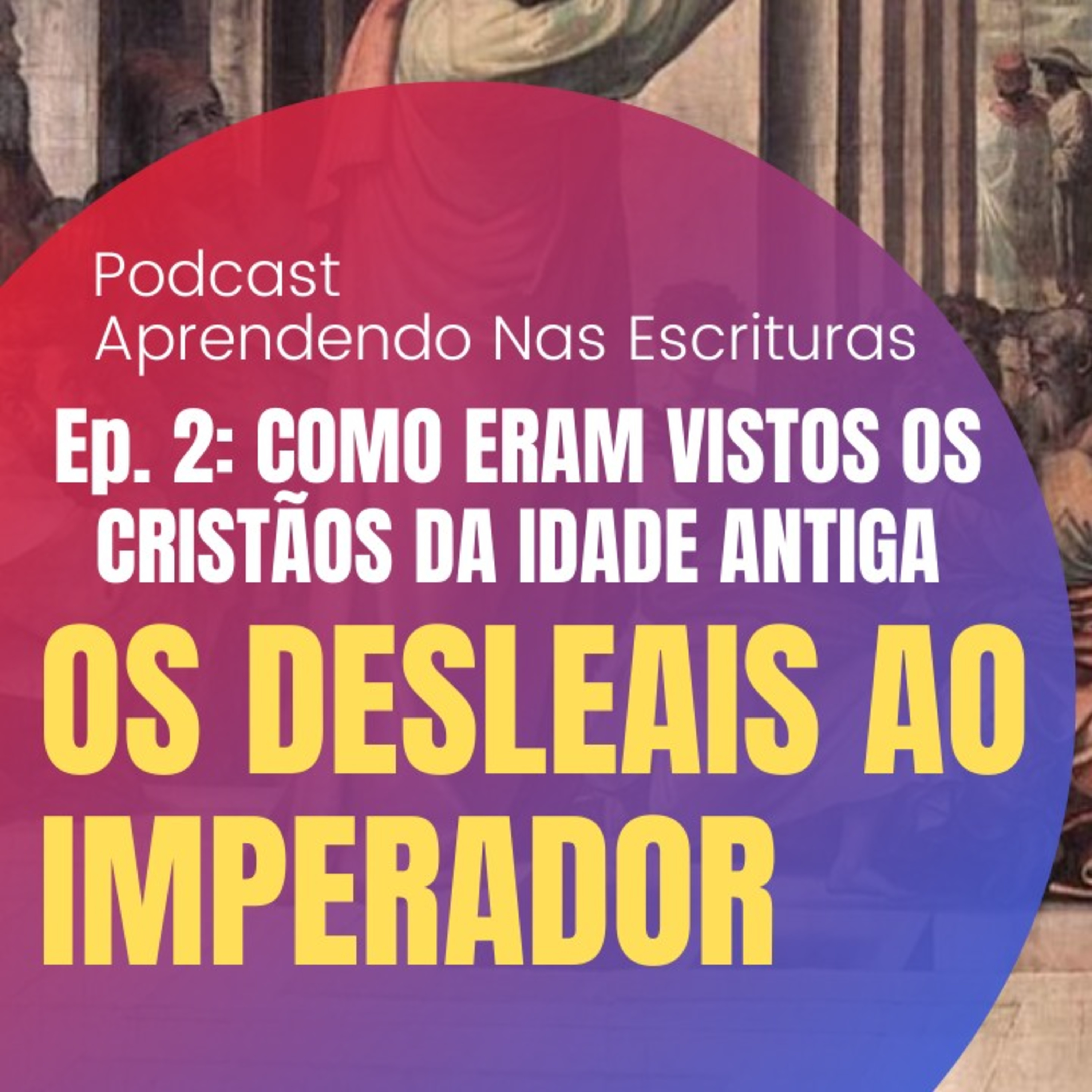 Os Cristãos Considerados Desleais Ao Imperador | EP.2 