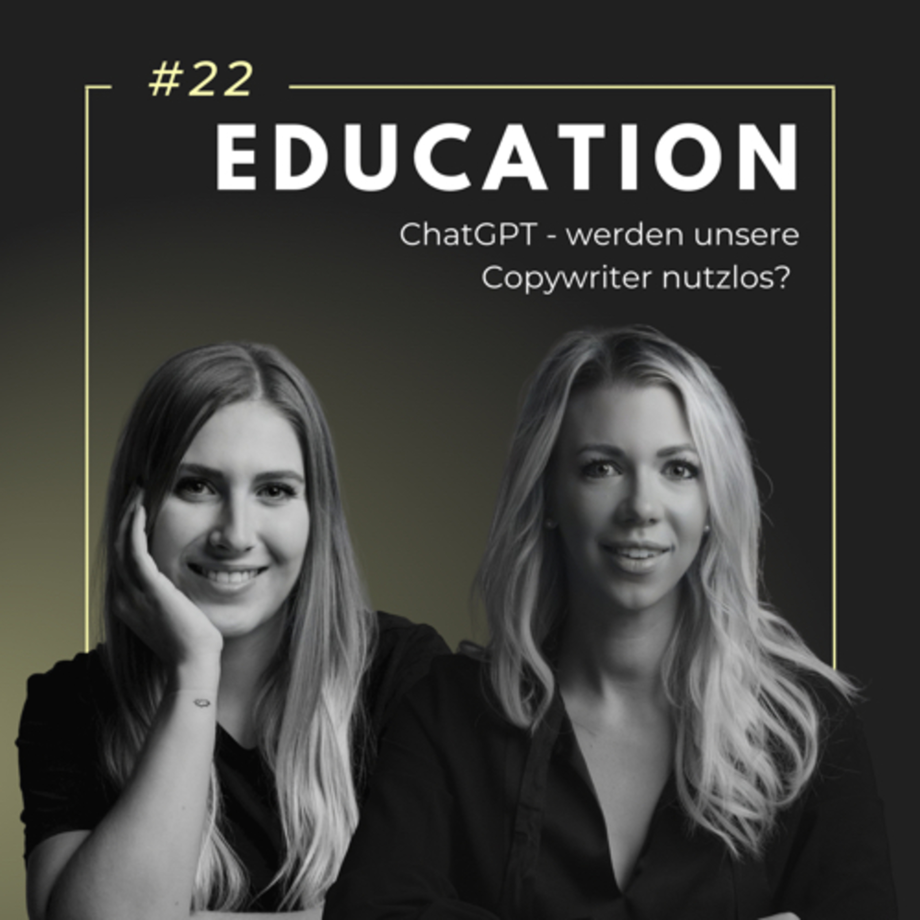 #22 EDUCATION: ChatGPT - werden unsere Copywriter nutzlos? mit Julia Arnold und Louisa Herold