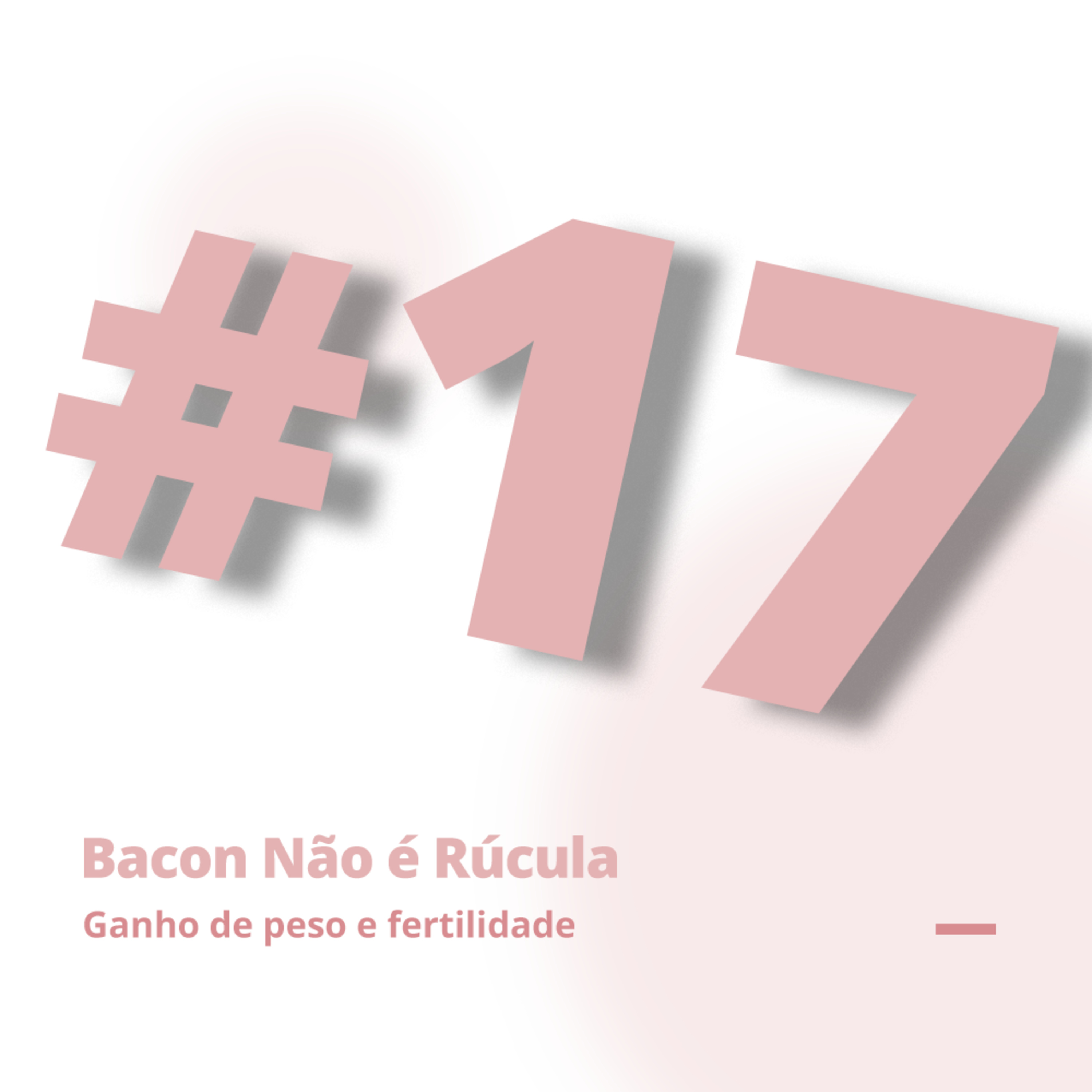 Bacon não é rúcula!