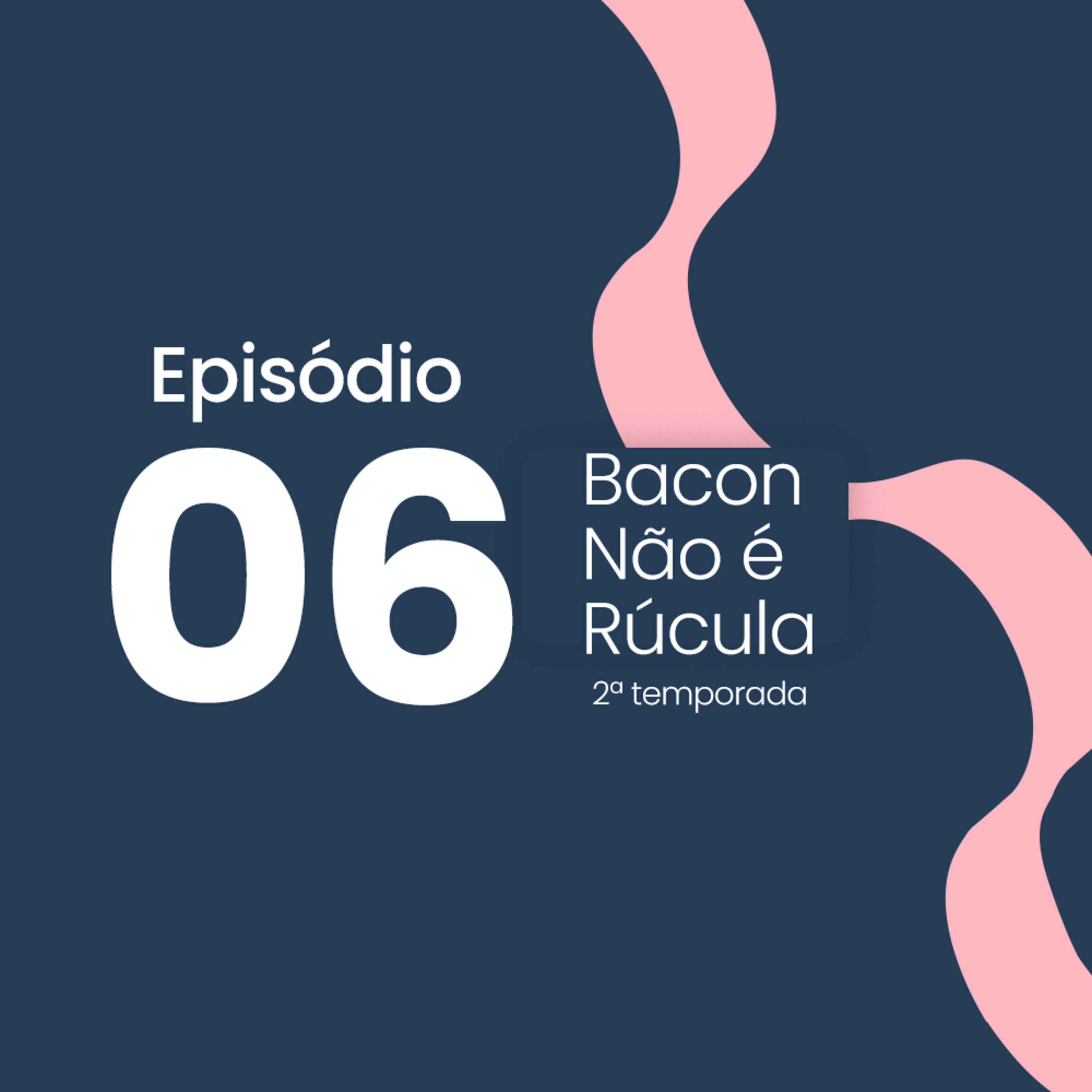 Bacon não é rúcula!