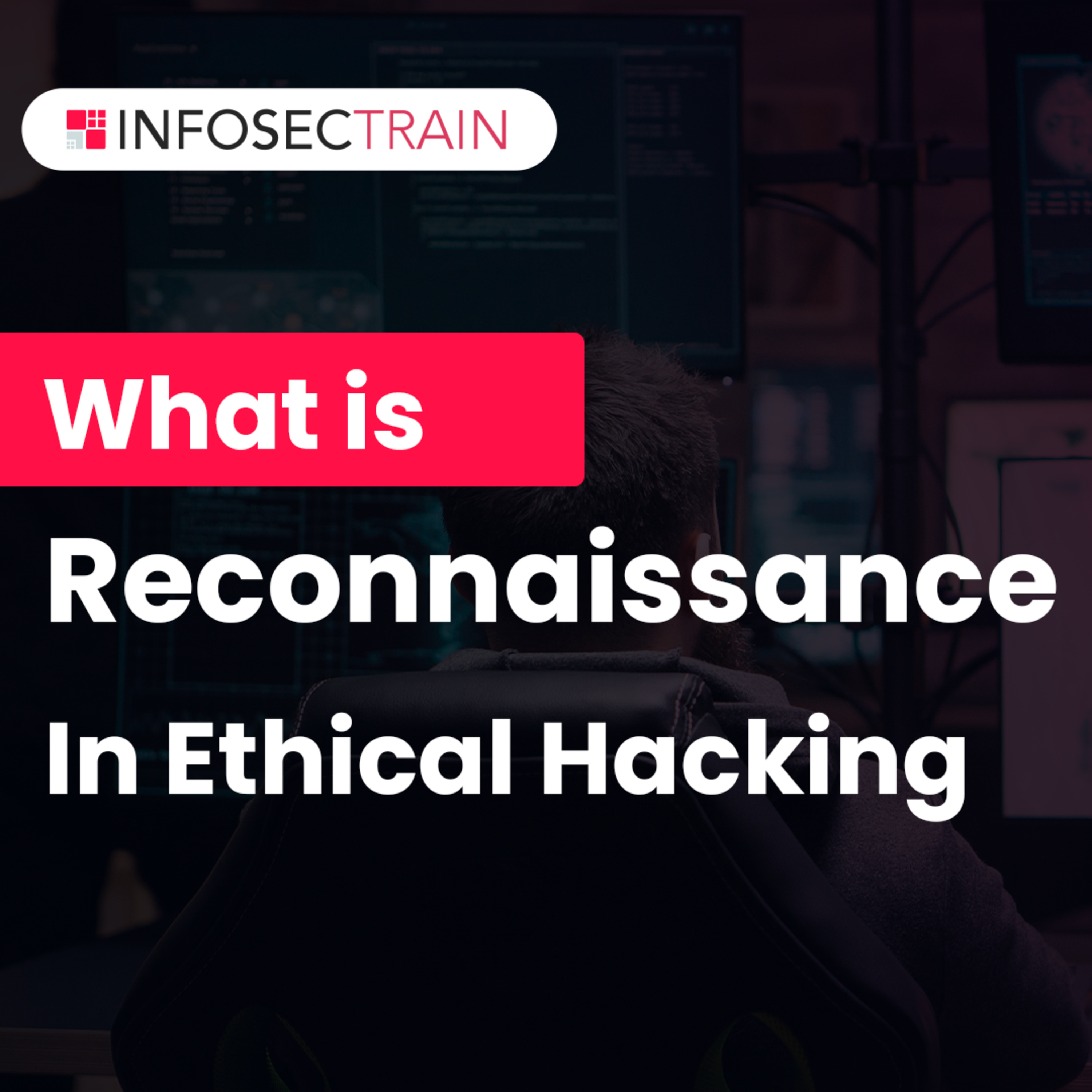 What is Reconnaissance in Cybersecurity? | Activity of Reconnaissance | InfosecTrain episode artwork