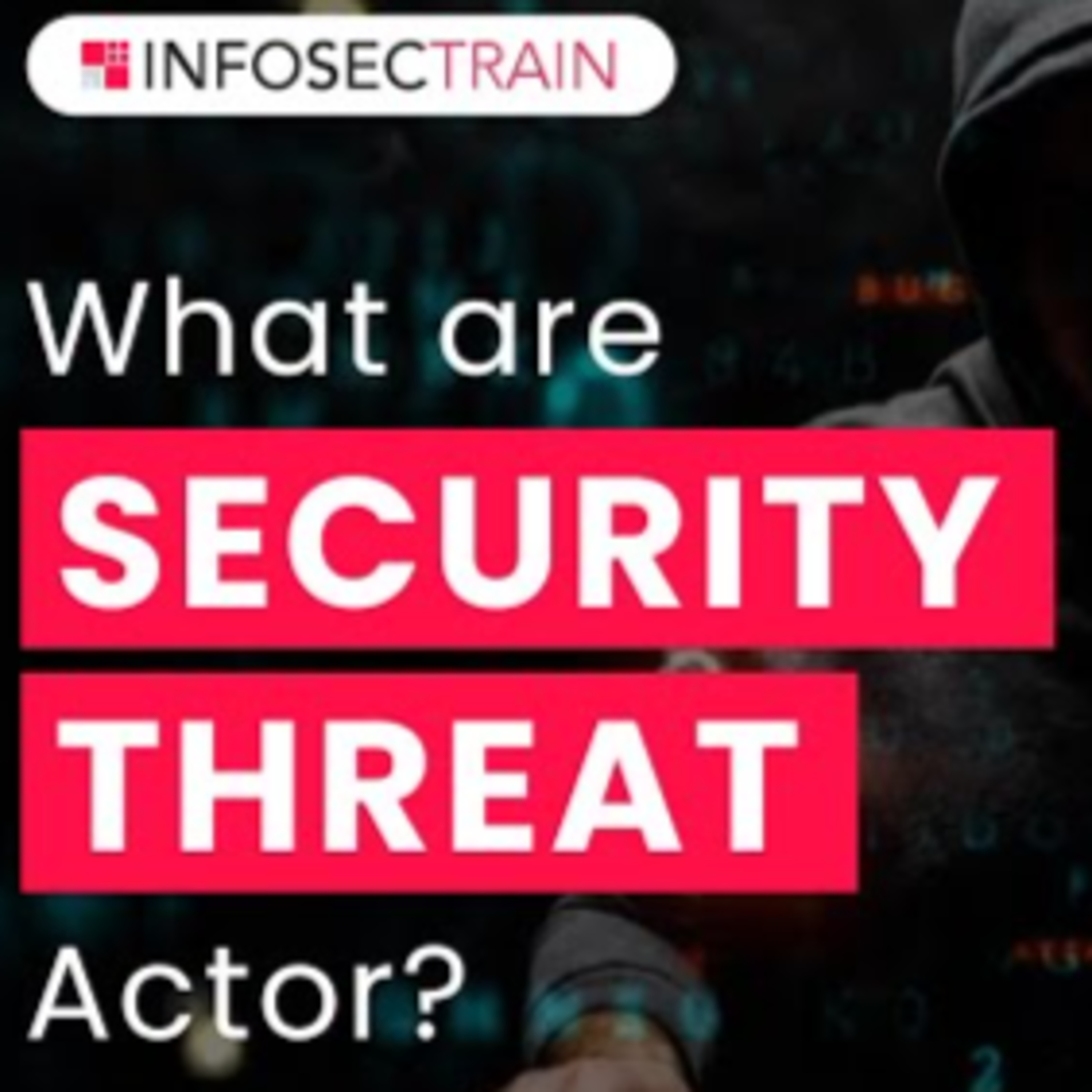 What are Security Threat Actors? | Types of Threat Actors | InfosecTrain episode artwork