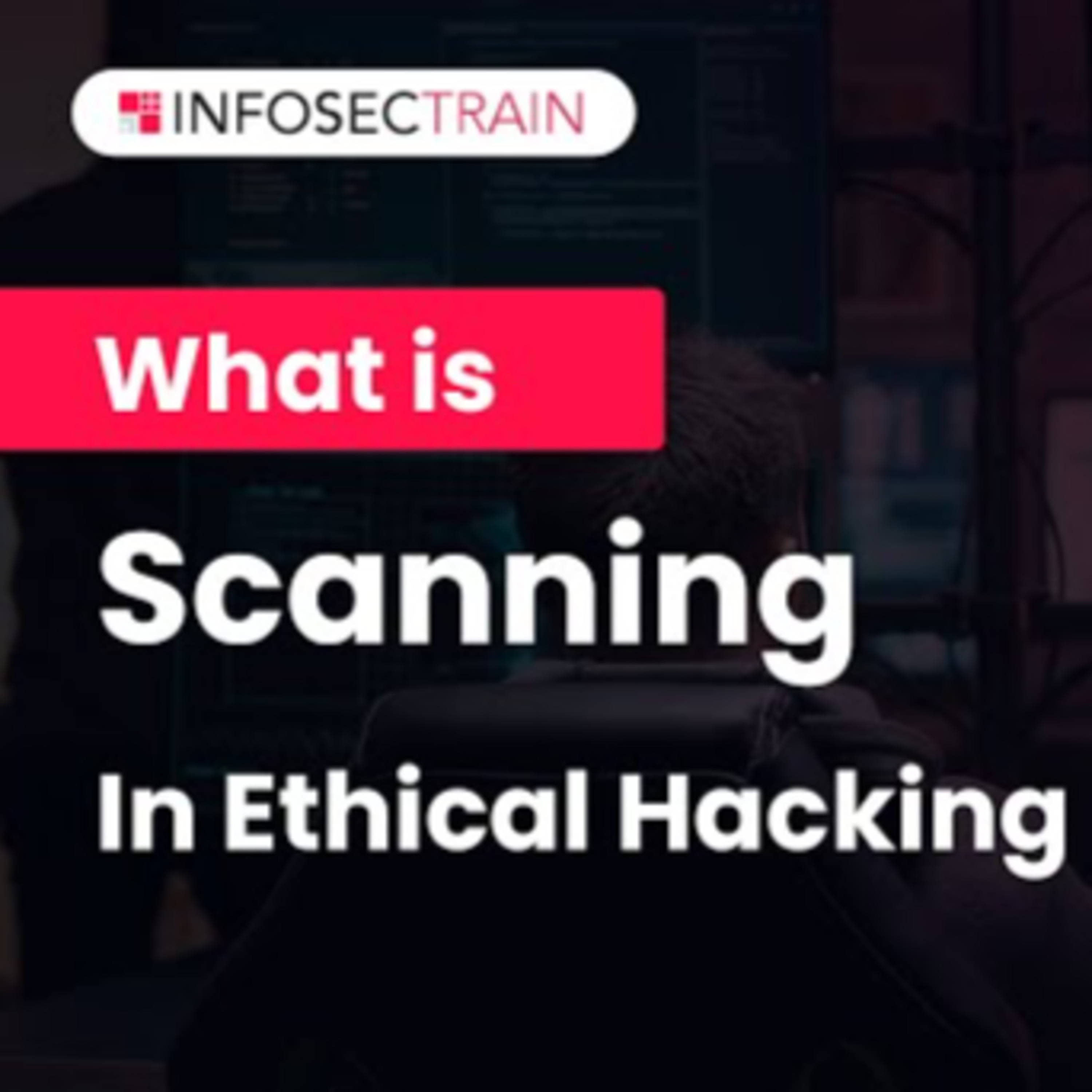 What is Scanning In Ethical Hacking? | How to use Scanning in Ethical Hacking? | InfosecTrain episode artwork