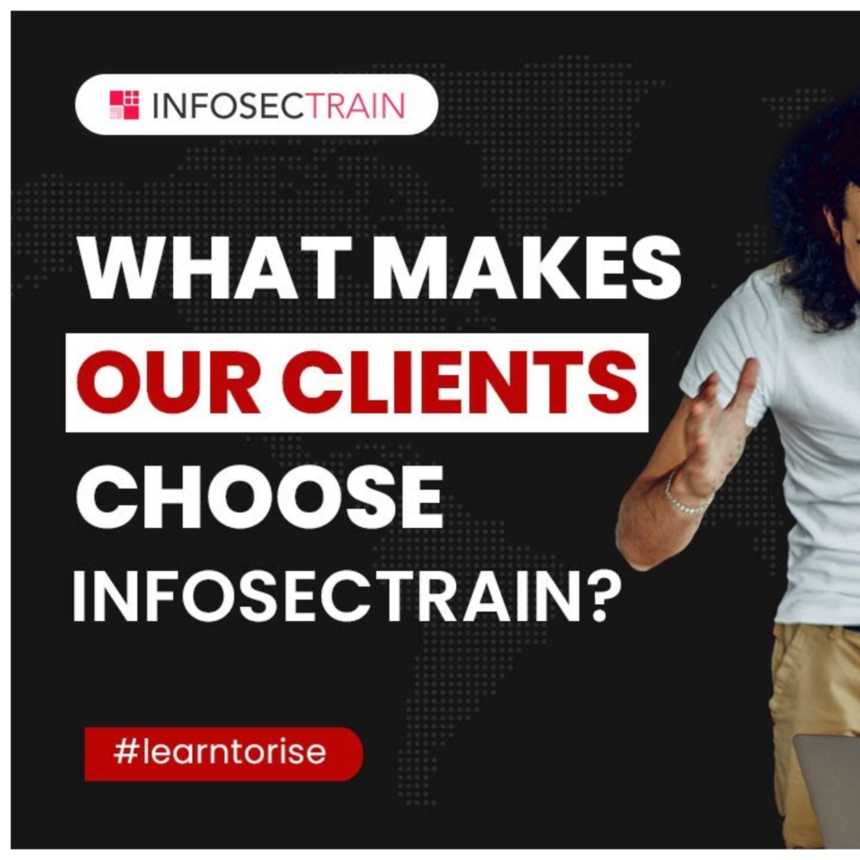 What Makes our Clients Choose InfosecTrain? | Why Choose Course With InfosecTrain?