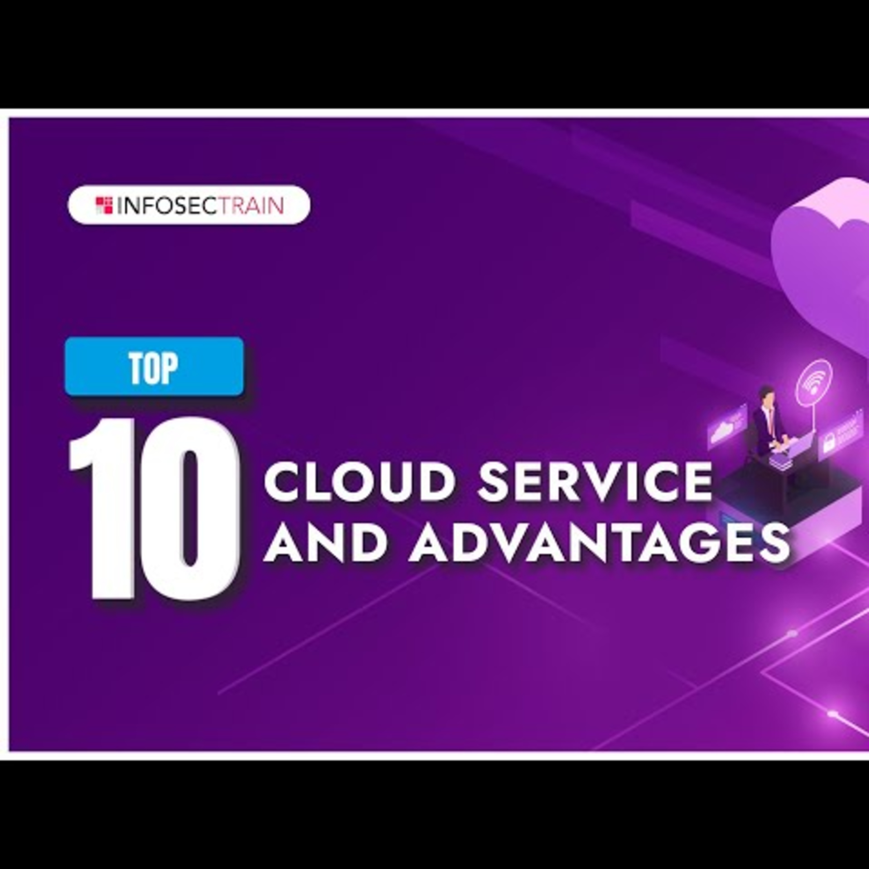 Top 10 Cloud Service and Advantages | Advantages of Cloud Computing | Infosectrain