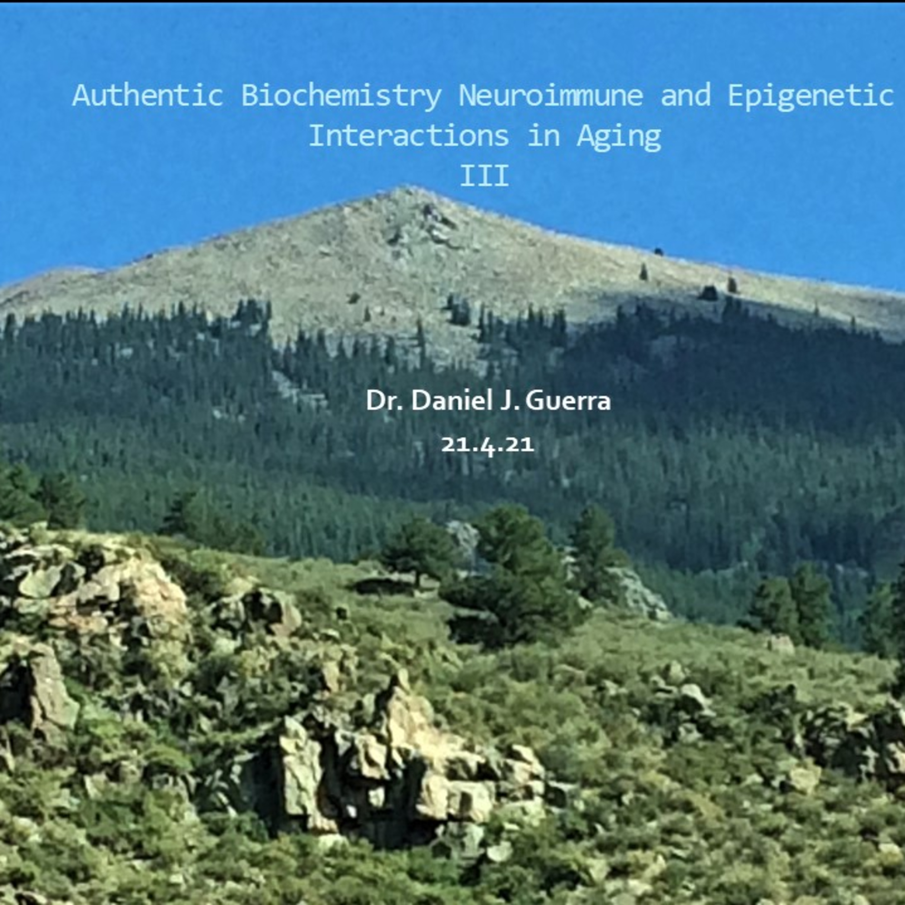 Authentic Biochemistry Neuroimmune and Epigenetic Interactions in Aging III. DJGPhD 21.4.21