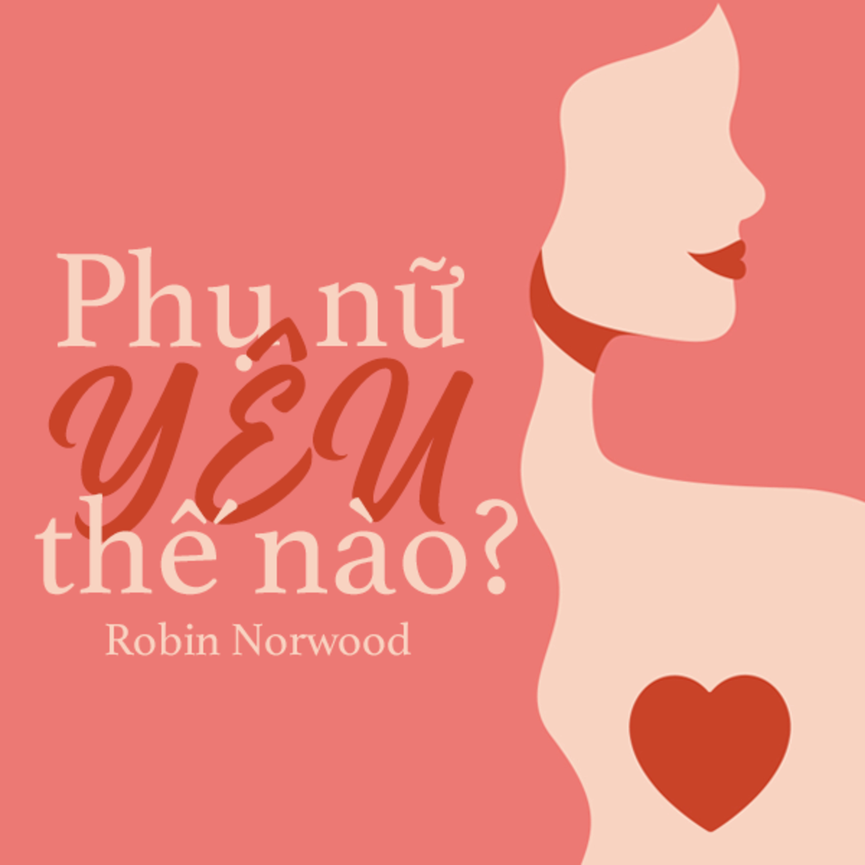 Sách nói Phụ Nữ Yêu Như Thế Nào - Robin Norwood - Nghe trọn bộ Sách nói tại Voiz FM (voiz.vn/download)