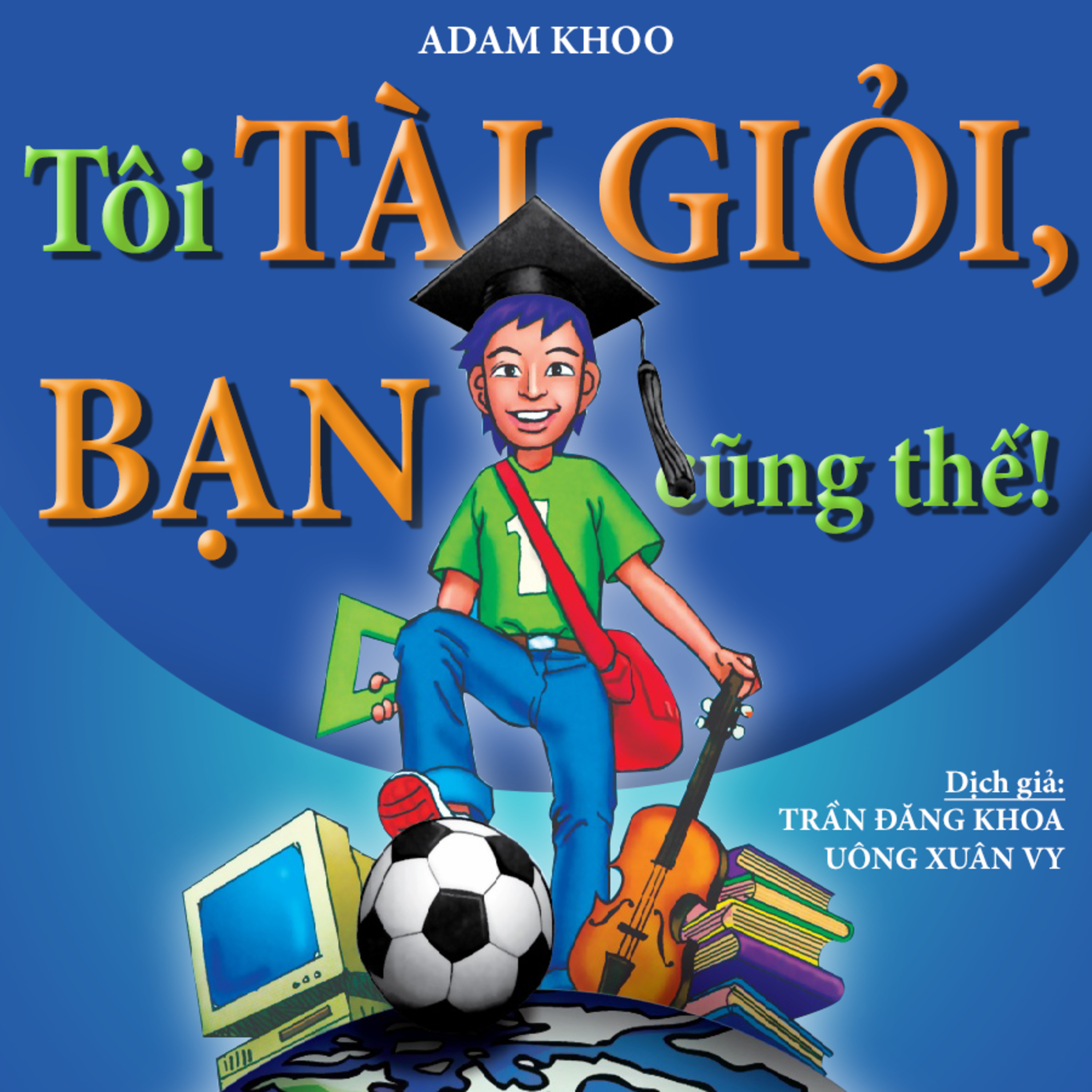 Sách nói Tôi Tài Giỏi, Bạn Cũng Thế! - Adam Khoo - Nghe trọn bộ Sách nói tại Voiz FM (voiz.vn/download)