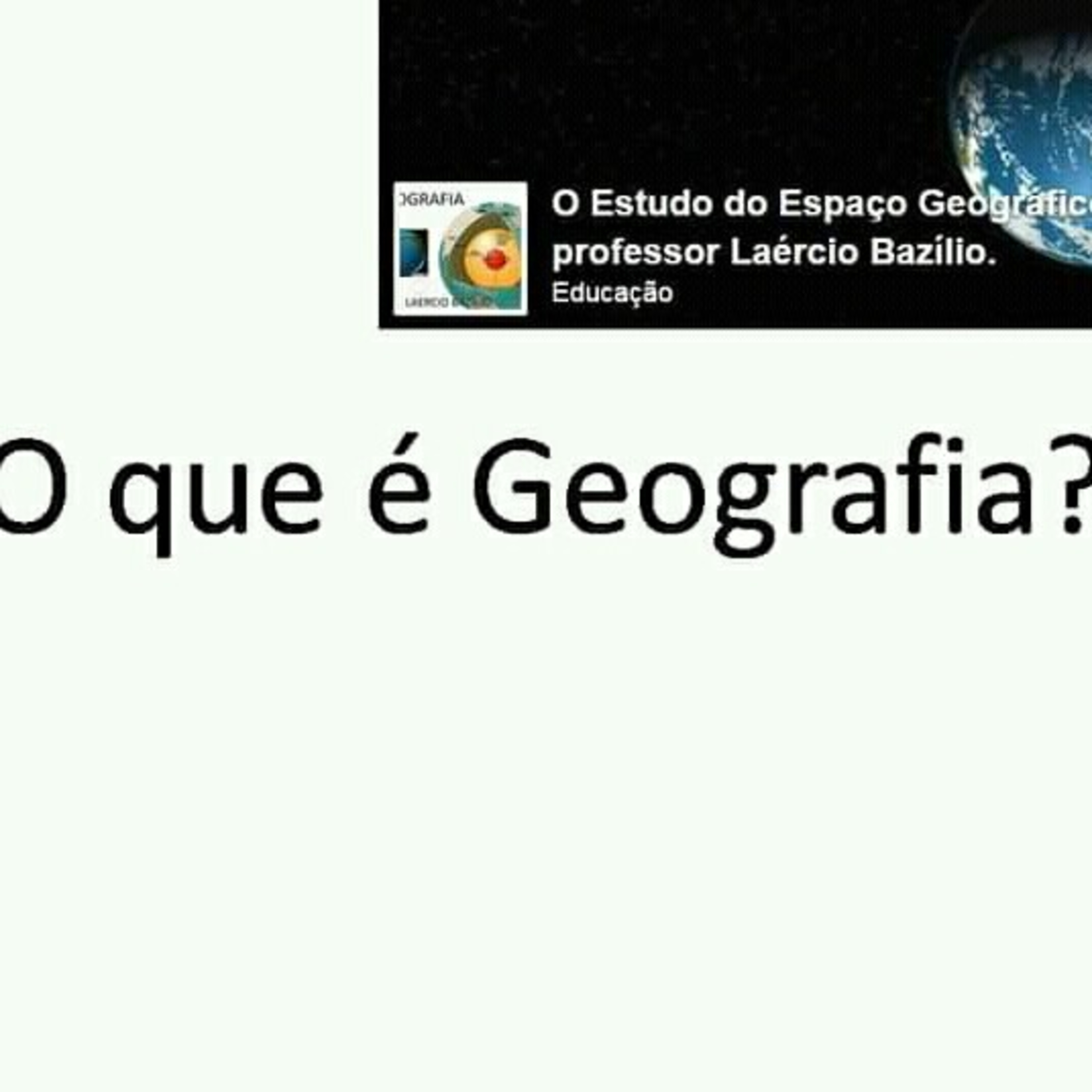O Estudo do Espaço Geográfico, Com o Professor Laércio Bazílio