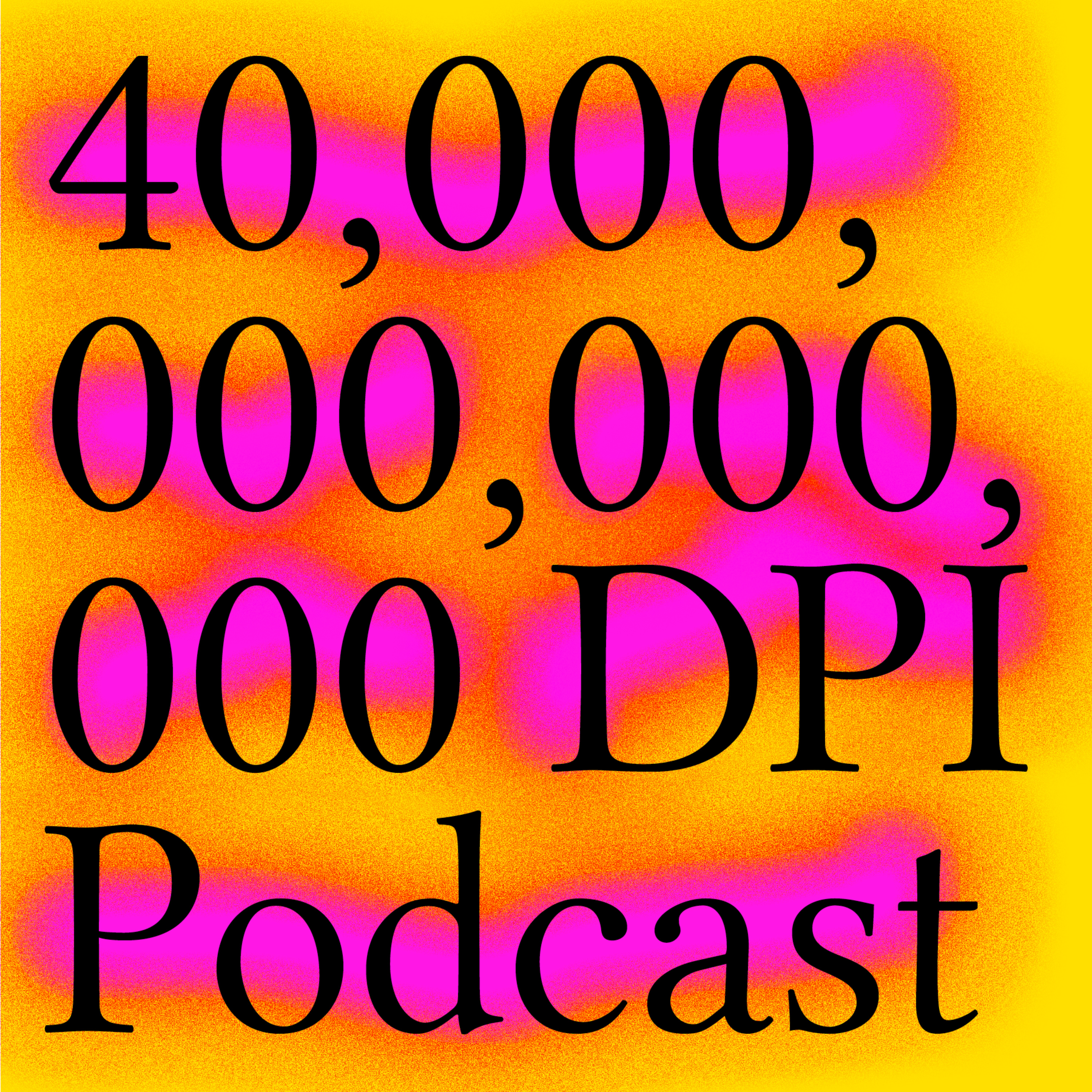 40,000,000,000,000 DPI