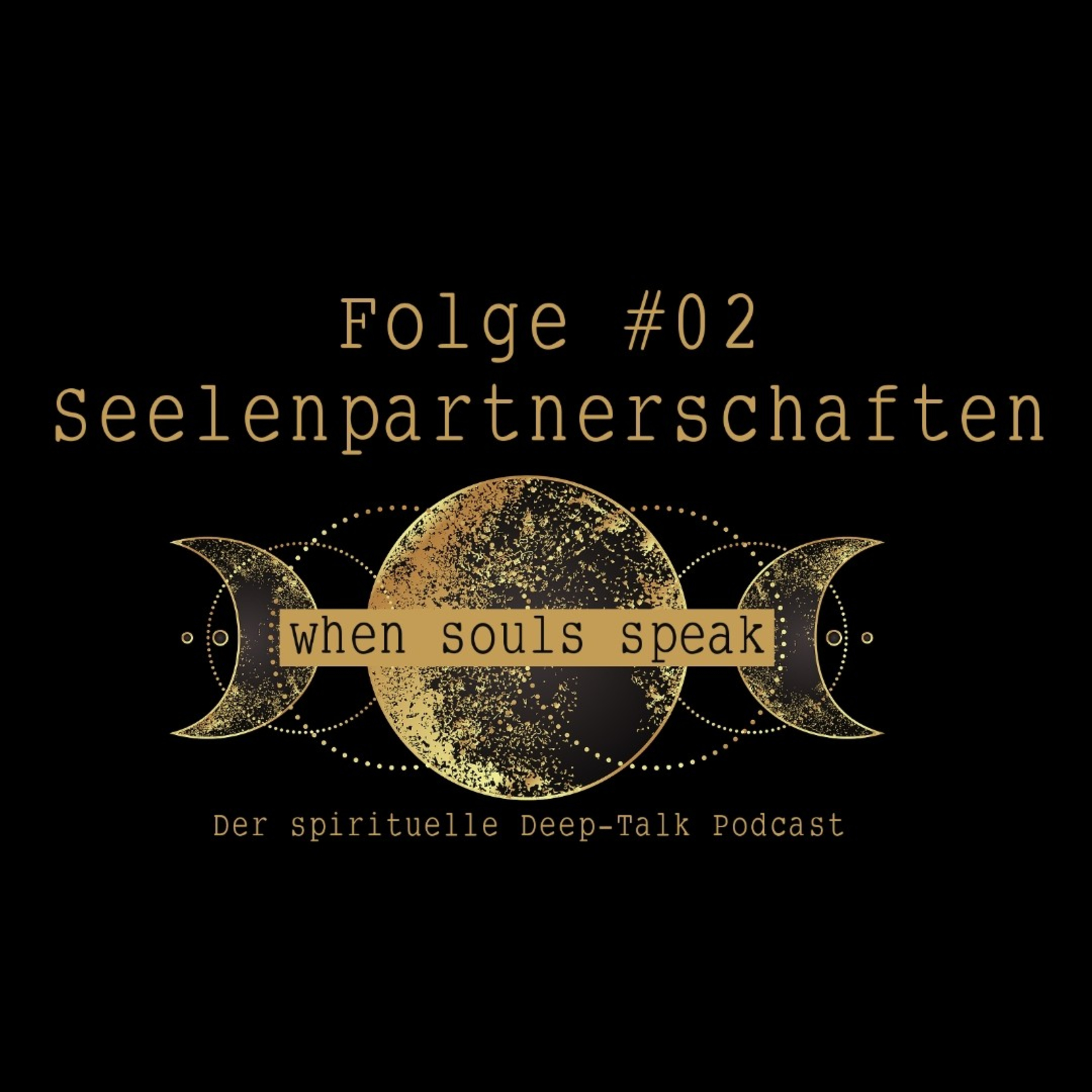 Folge #02 Seelenpartnerschaften ✖ WHEN SOULS SPEAK ✖