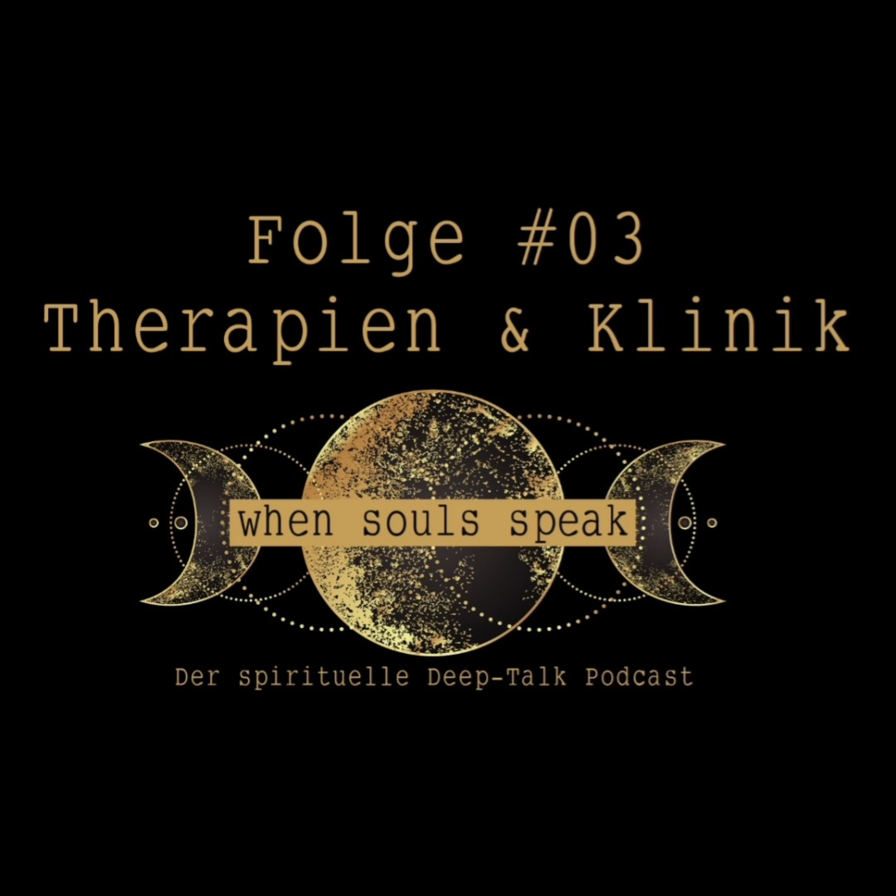 Folge #03 Therapien & Klinik ✖ WHEN SOULS SPEAK ✖