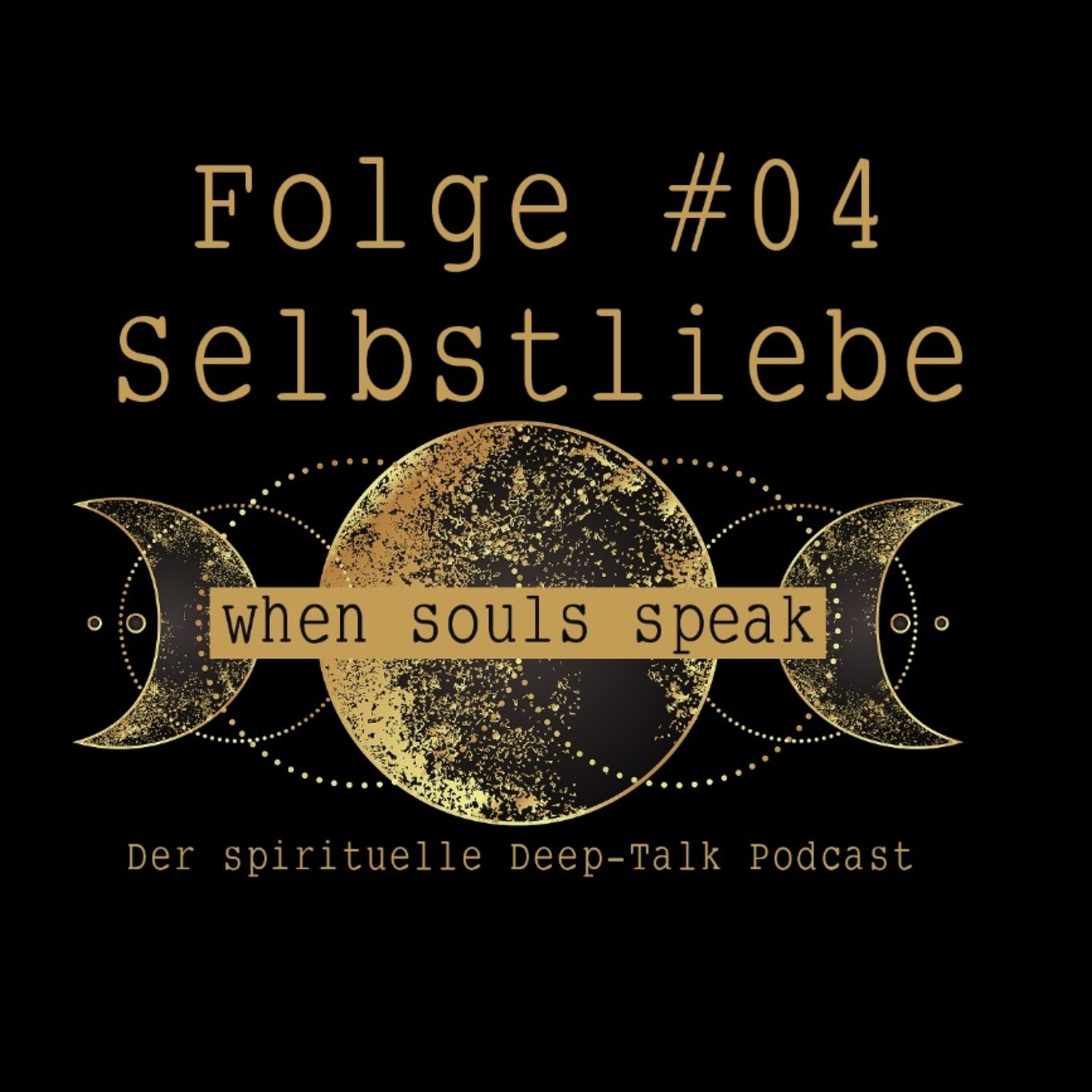 Folge #04 Selbstliebe ✖ WHEN SOULS SPEAK ✖
