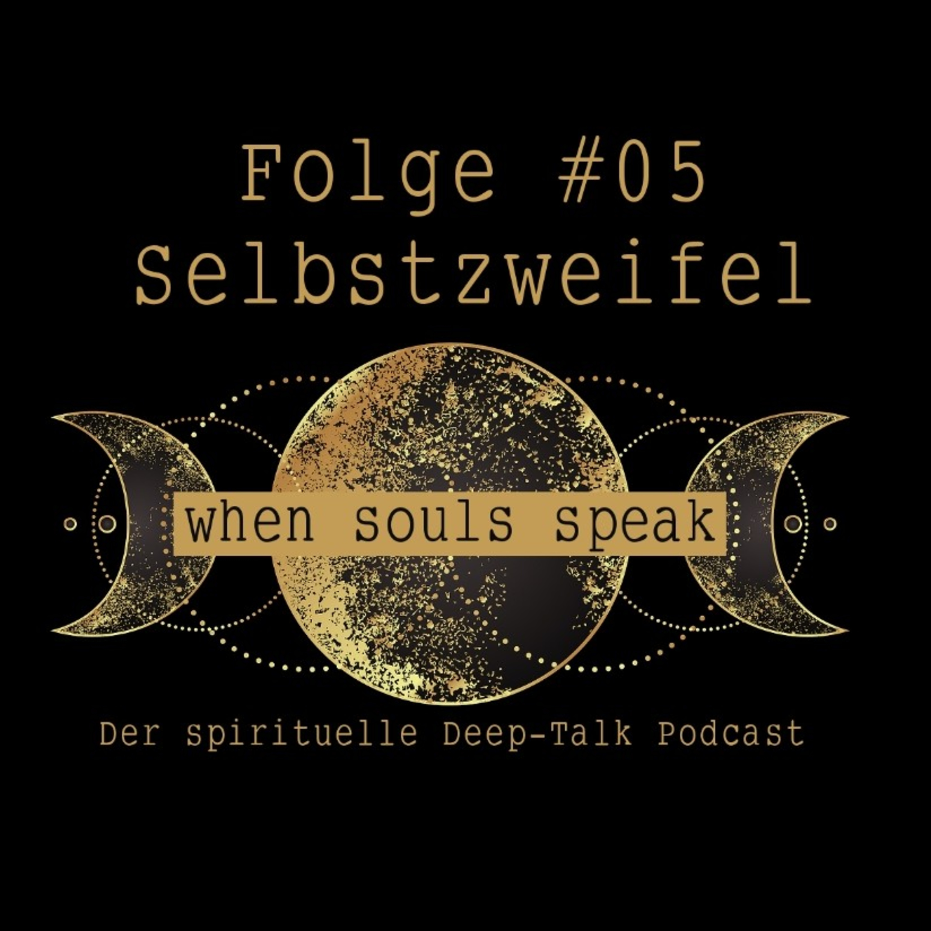 Folge #05 Selbstzweifel ✖ WHEN SOULS SPEAK ✖