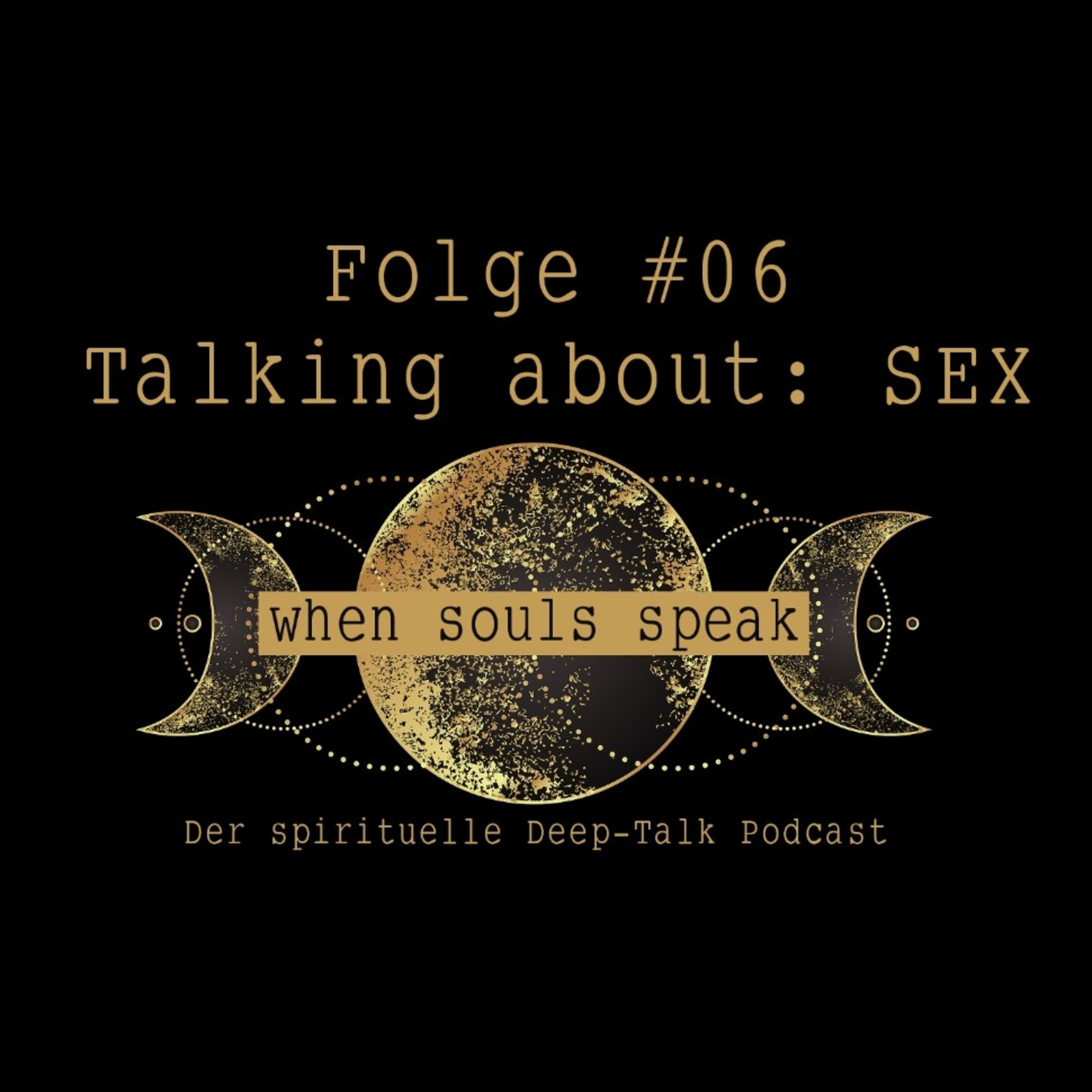 Folge #06 Let's talk about: SEX ✖ WHEN SOULS SPEAK ✖